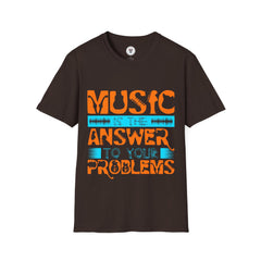 "Music Is The Answer To Your Problems"  Unisex Soft style T-Shirt