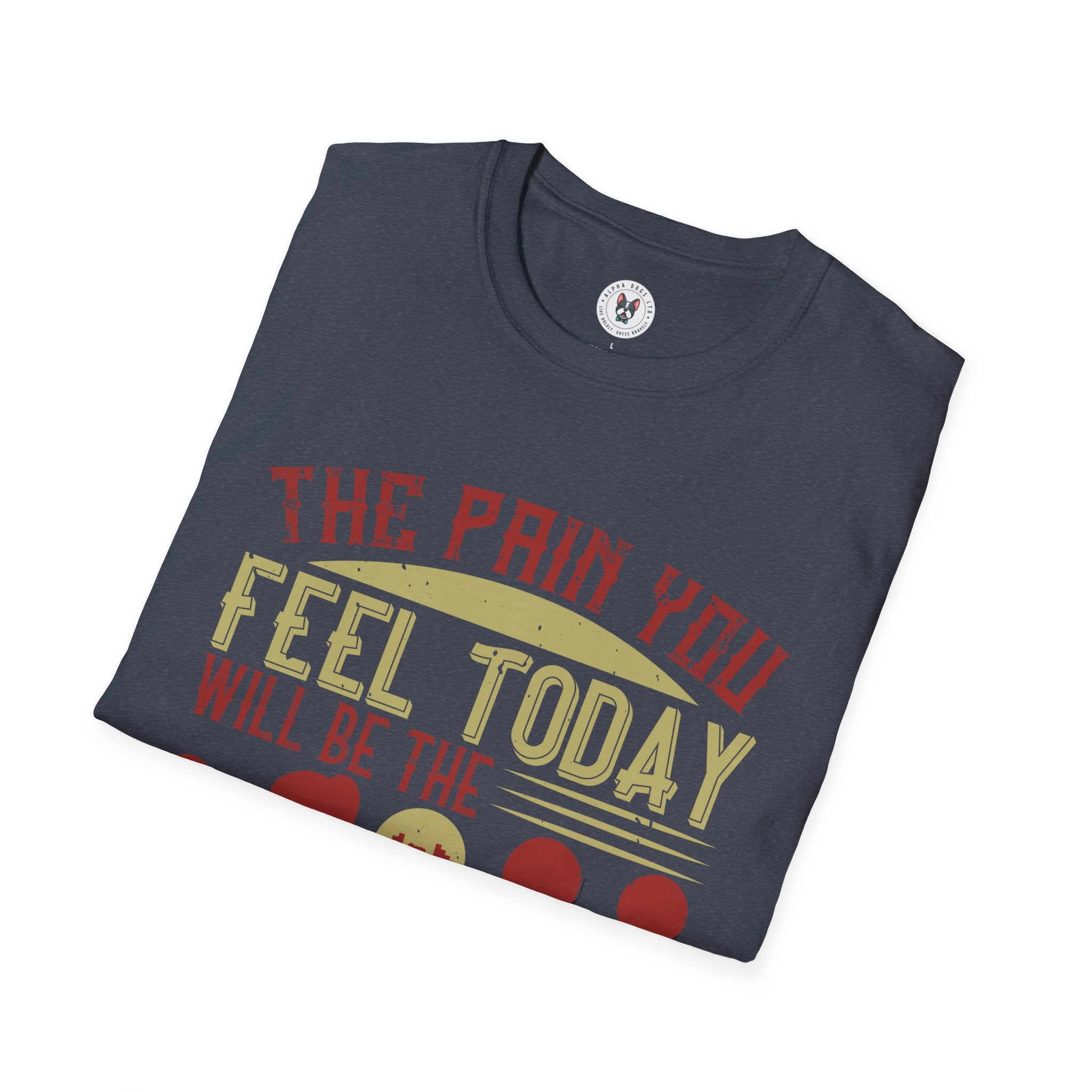 "The pain you feel today, will be the strength you feel tomorrow" Unisex Soft style T-Shirt