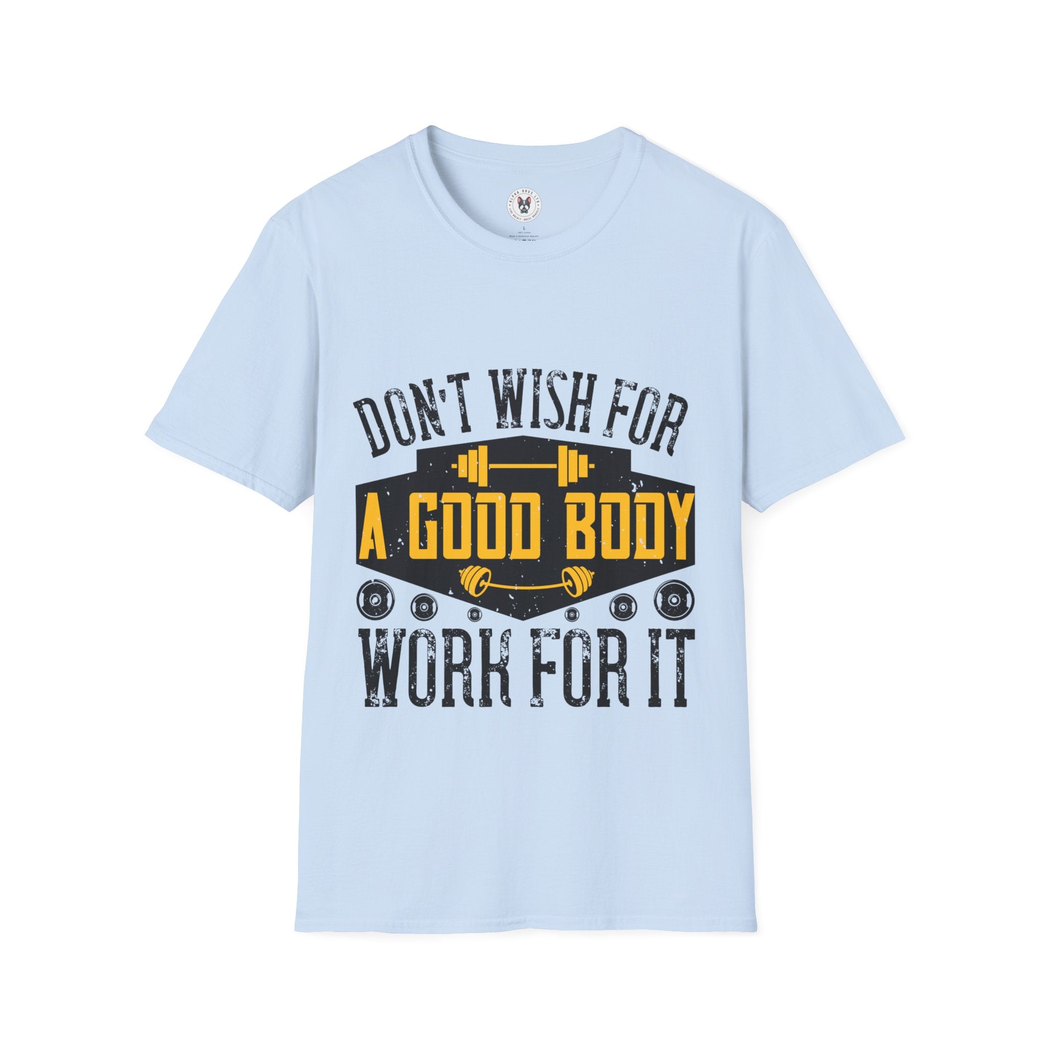 "Don't Wish For Good Body Work For It"  Unisex Soft style T-Shirt