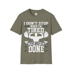 "I Don't Stop When I m tired I Stop When I m done" Unisex Soft style T-Shirt