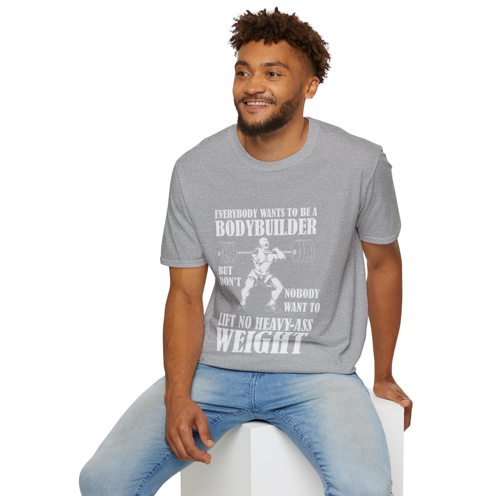 "Everybody Wants To Be A BodyBuilder" Unisex Soft style T-Shirt