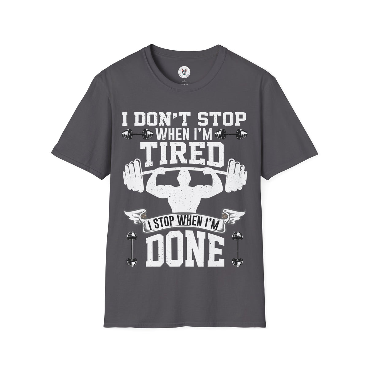 "I Don't Stop When I m tired I Stop When I m done" Unisex Soft style T-Shirt