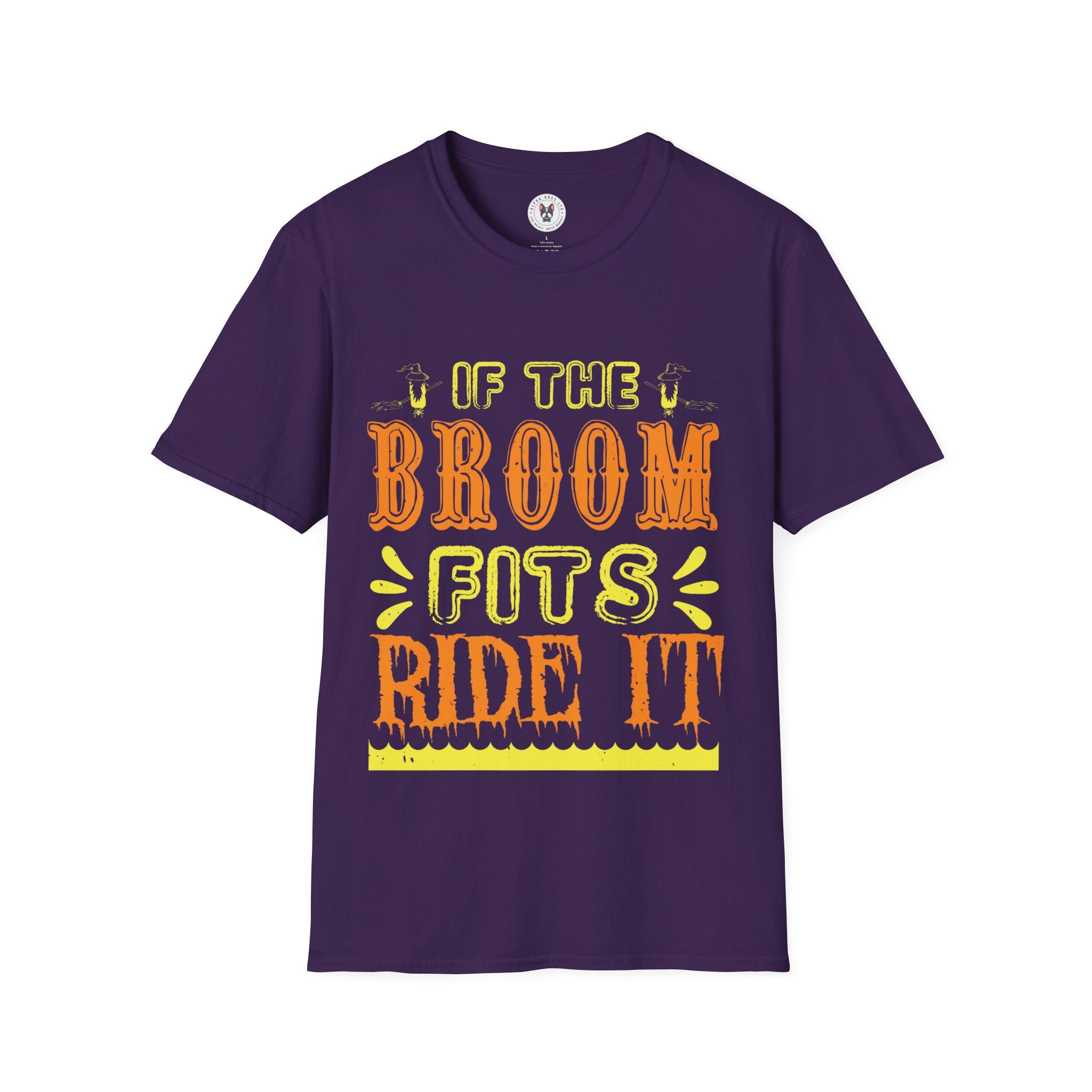 "IF THE BROOM FITS, RIDE IT" Unisex Soft style T-Shirt