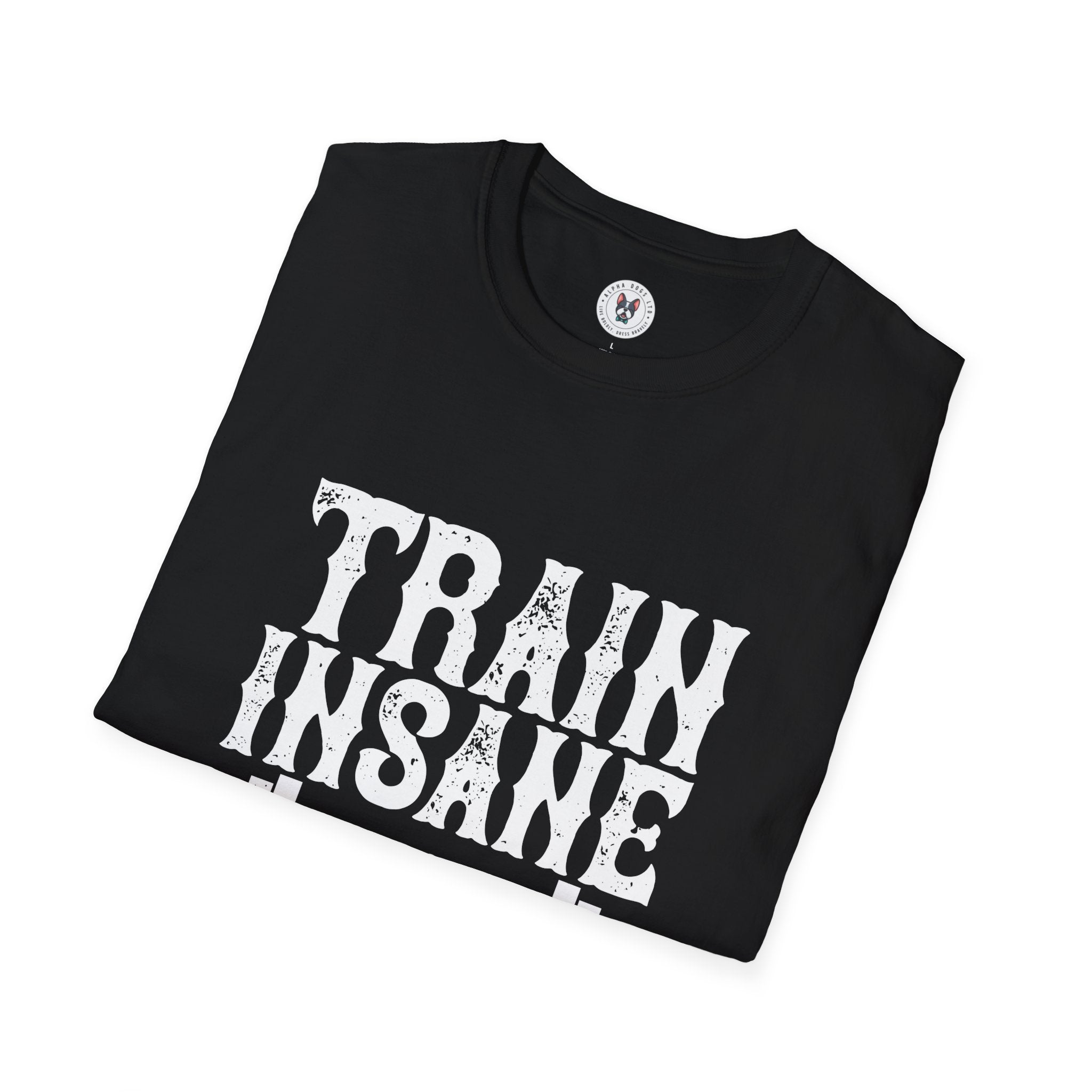 "Train insane or remain the same" Unisex Soft style T-Shirt