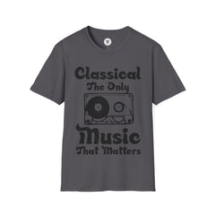 "Classical The Only Music That Matters" Unisex Soft style T-Shirt