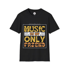 "Music In My Only Friend"  Unisex Soft style T-Shirt