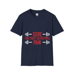 "Sore The Most Satisfying Pain"  Unisex Soft style T-Shirt