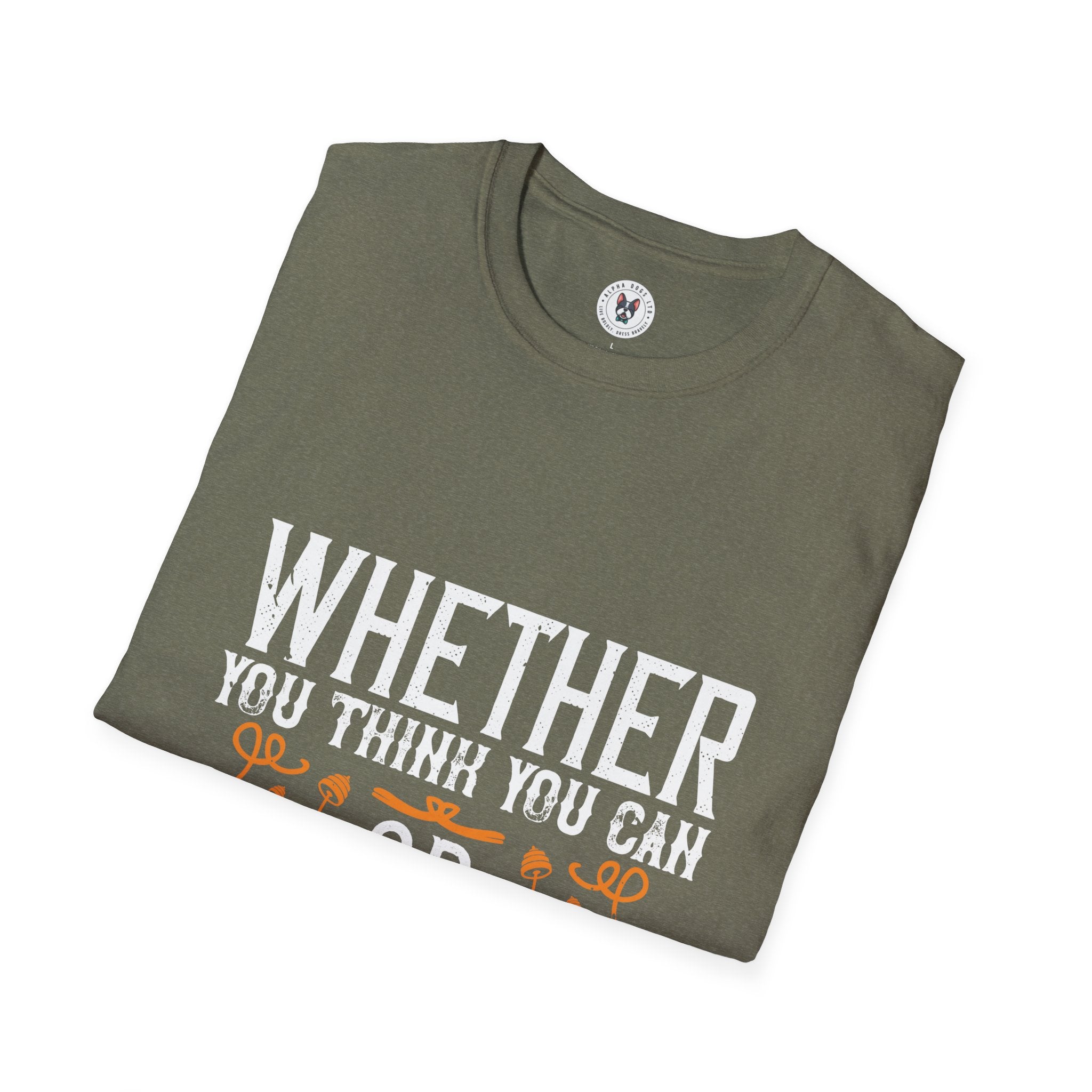 "Whether you think you can, or you think you can’t, you’re right" Unisex Soft style T-Shirt