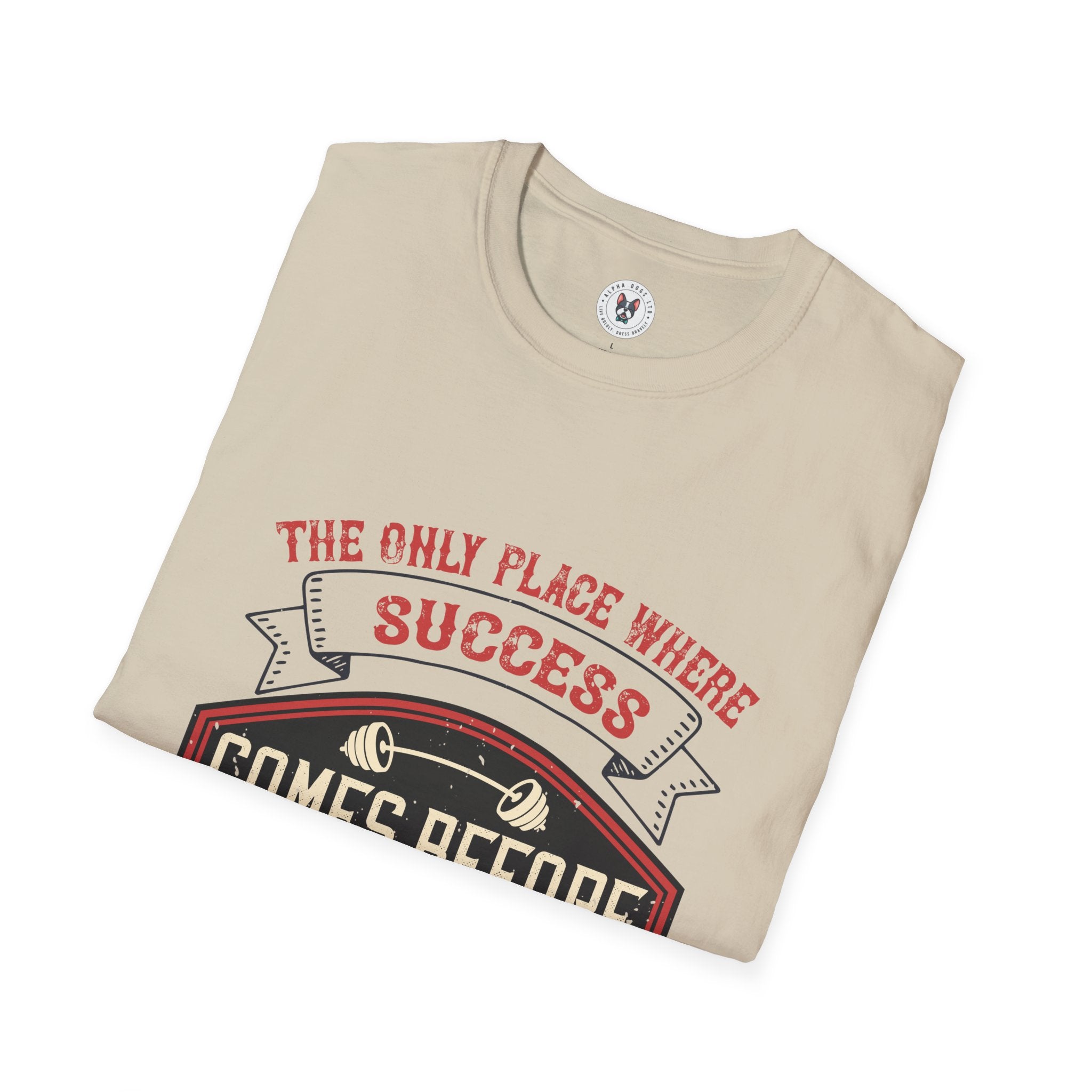 "The only place where success comes before work is in the dictionary" Unisex Soft style T-Shirt