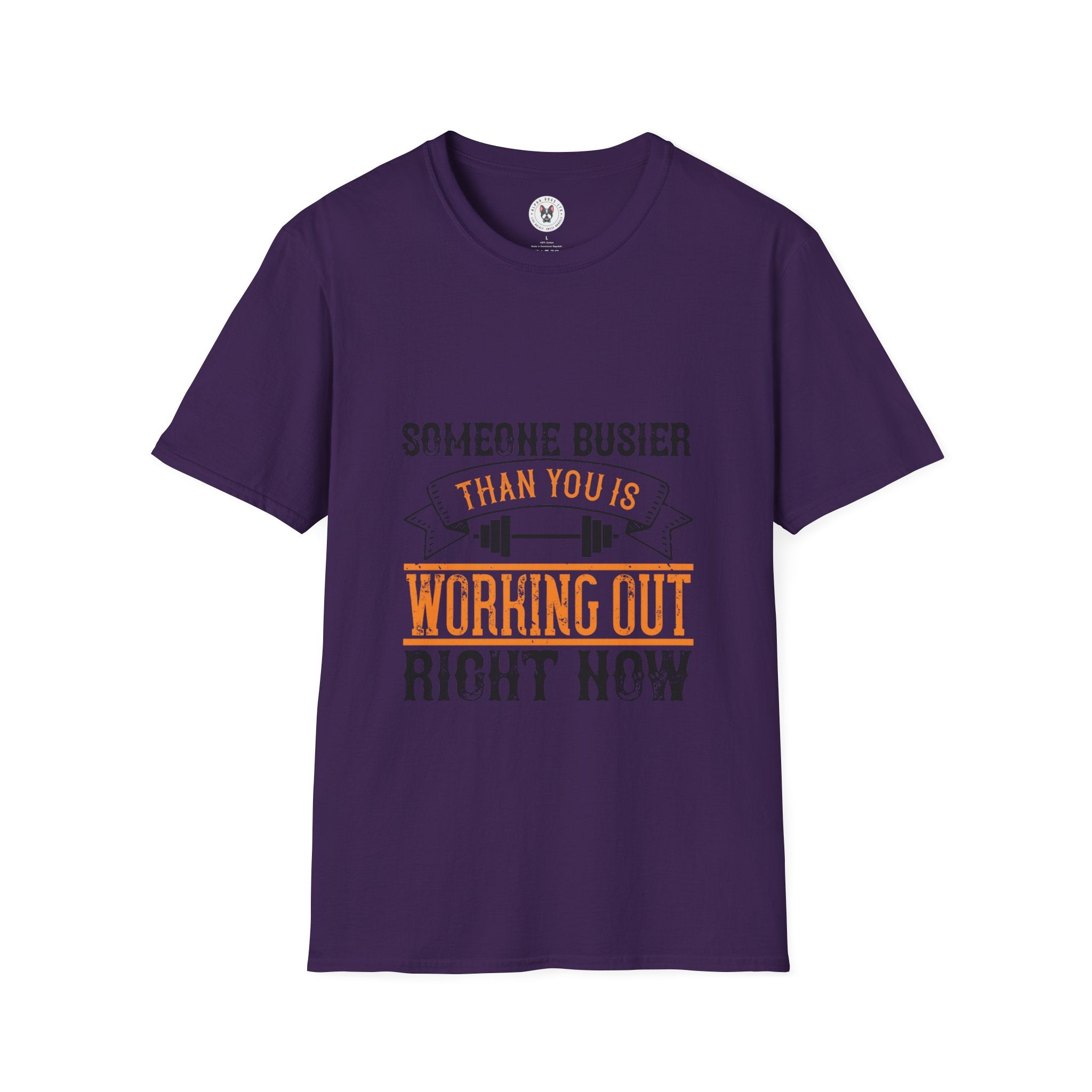 "Someone Busier Than You Is Working Out Now" Unisex Soft style T-Shirt