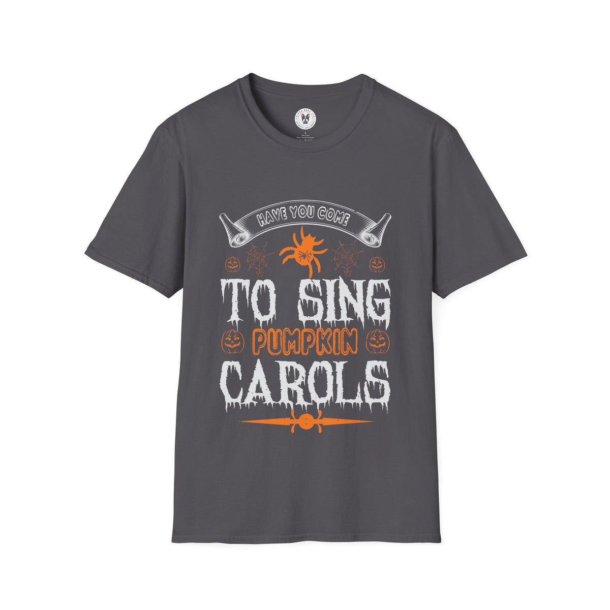 "HAVE YOU COME TO SING PUMPKIN CAROLS" Unisex Soft style T-Shirt