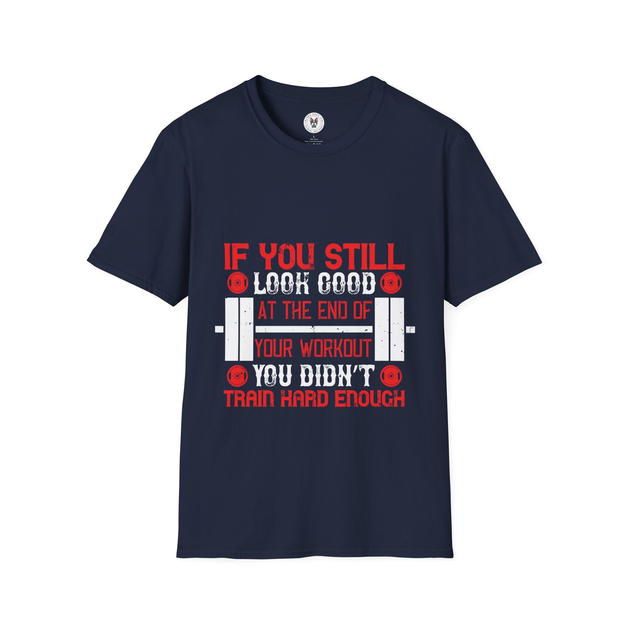 "If You Still Look Good At the End Of Workout You Don't Train Hard" Unisex Soft style T-Shirt