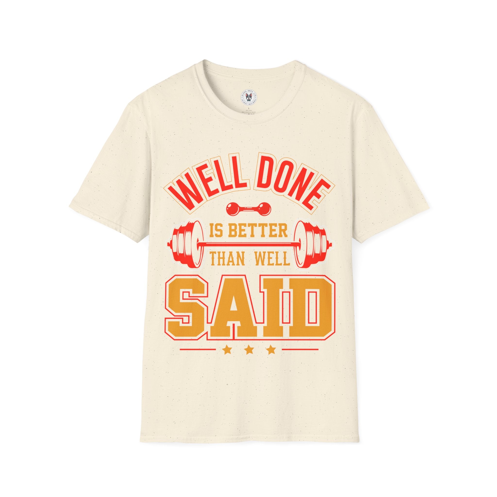 "Well Done Is Better Than Well Said" Unisex Soft style T-Shirt