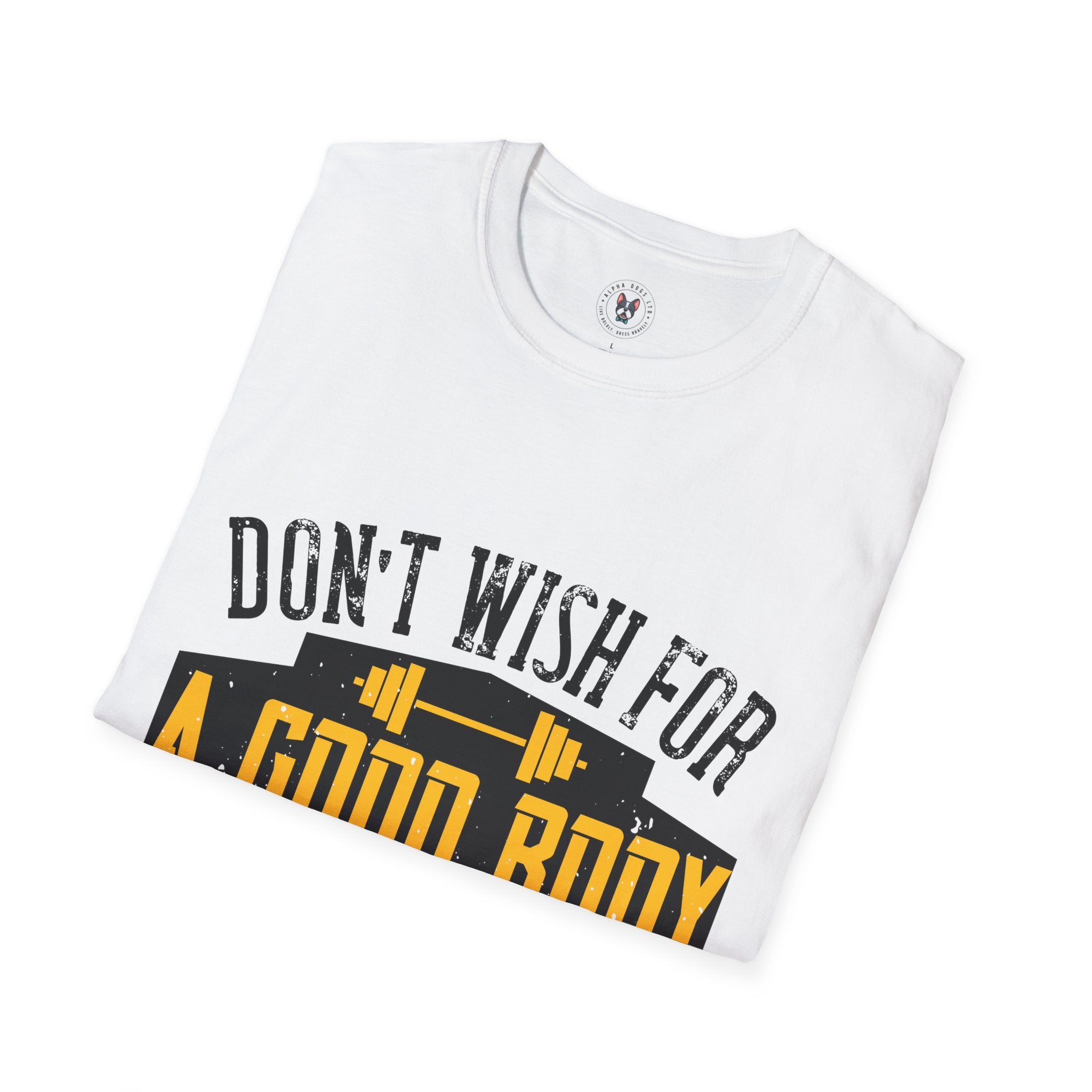 "Don't Wish For Good Body Work For It"  Unisex Soft style T-Shirt