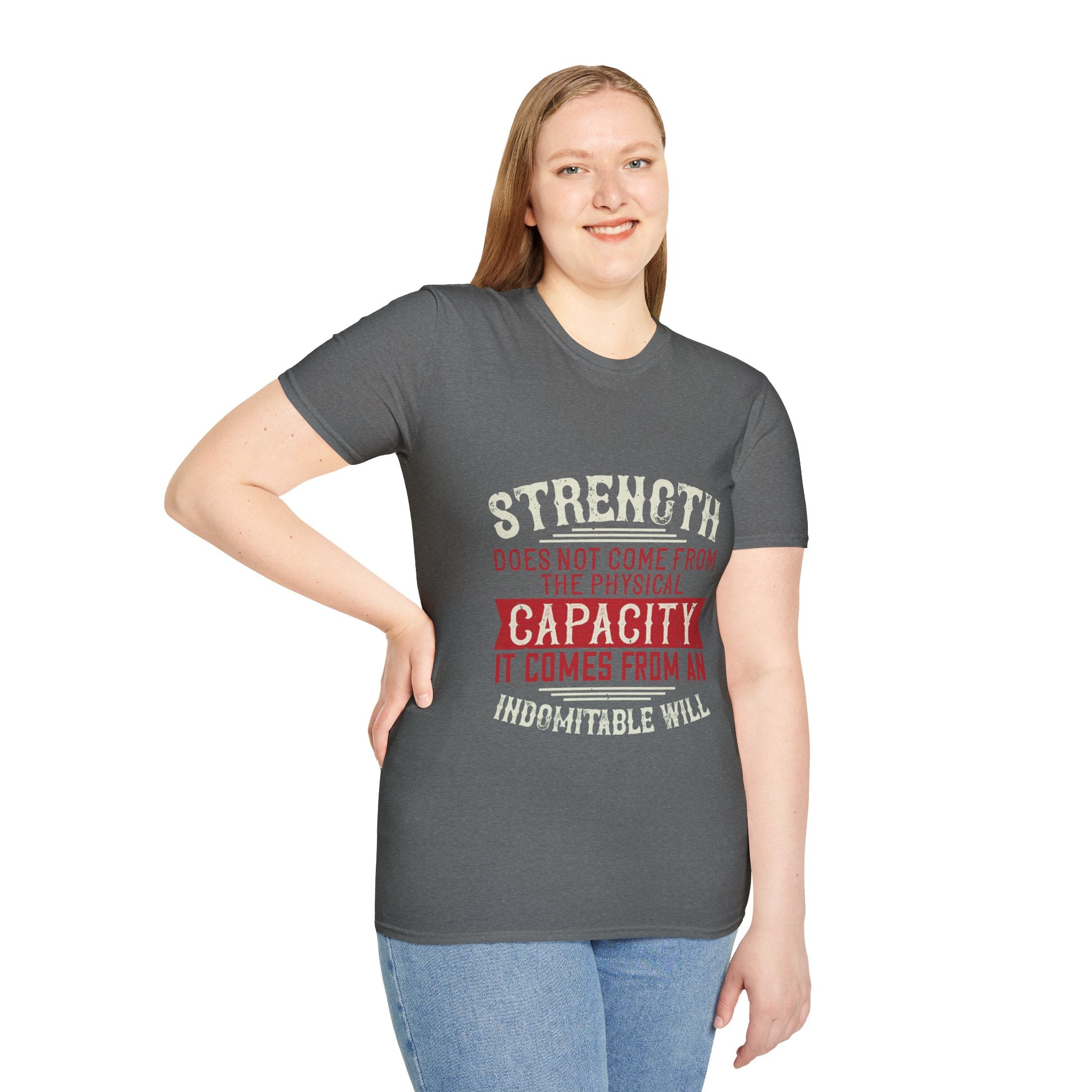 "Strength Comes From An Indomitable Will"Unisex Soft style T-Shirt