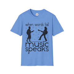 "When Words Fail Music Speaks" Unisex Soft style T-Shirt