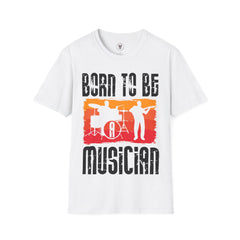 "Born To Be Musician"  Unisex Soft style T-Shirt