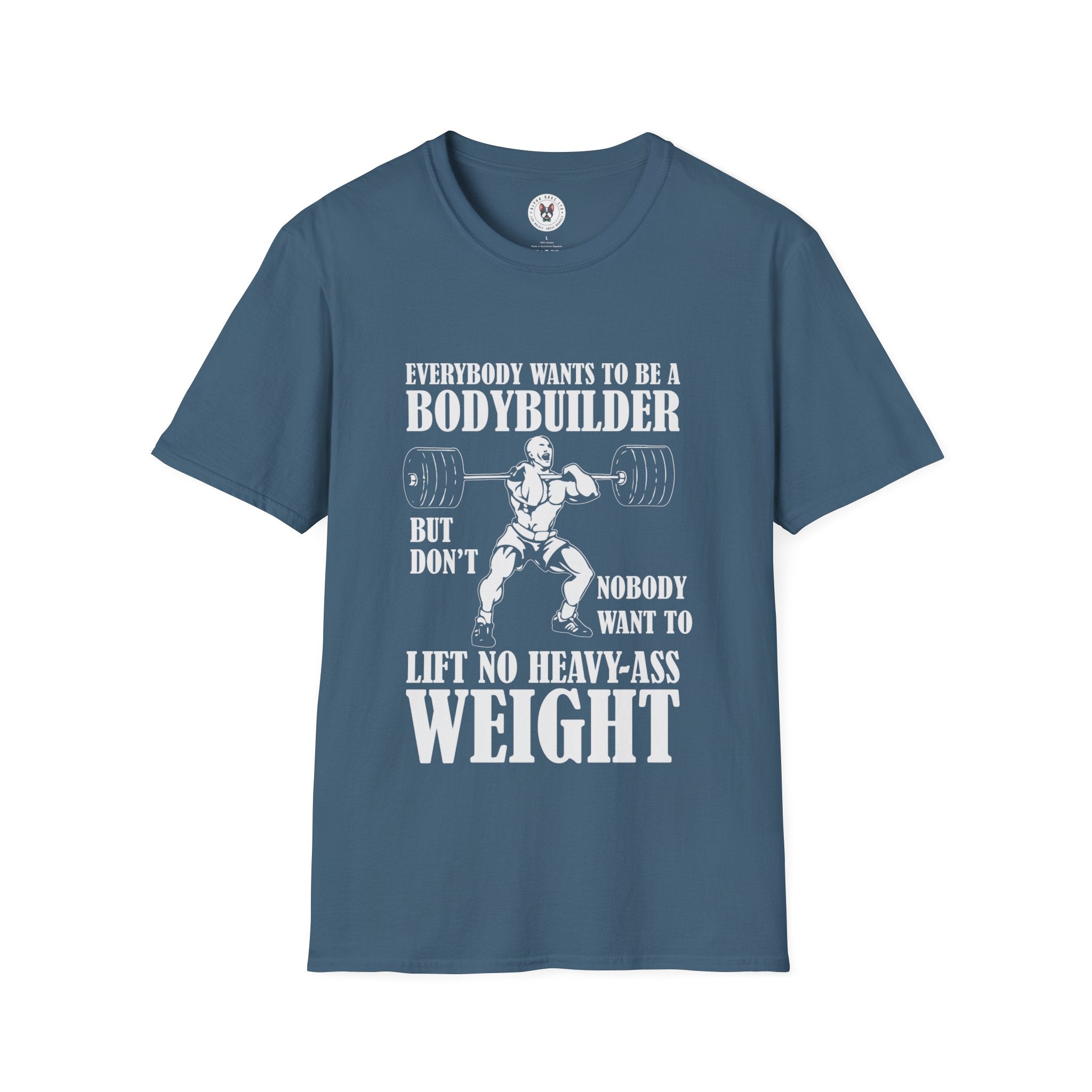 "Everybody Wants To Be A BodyBuilder" Unisex Soft style T-Shirt