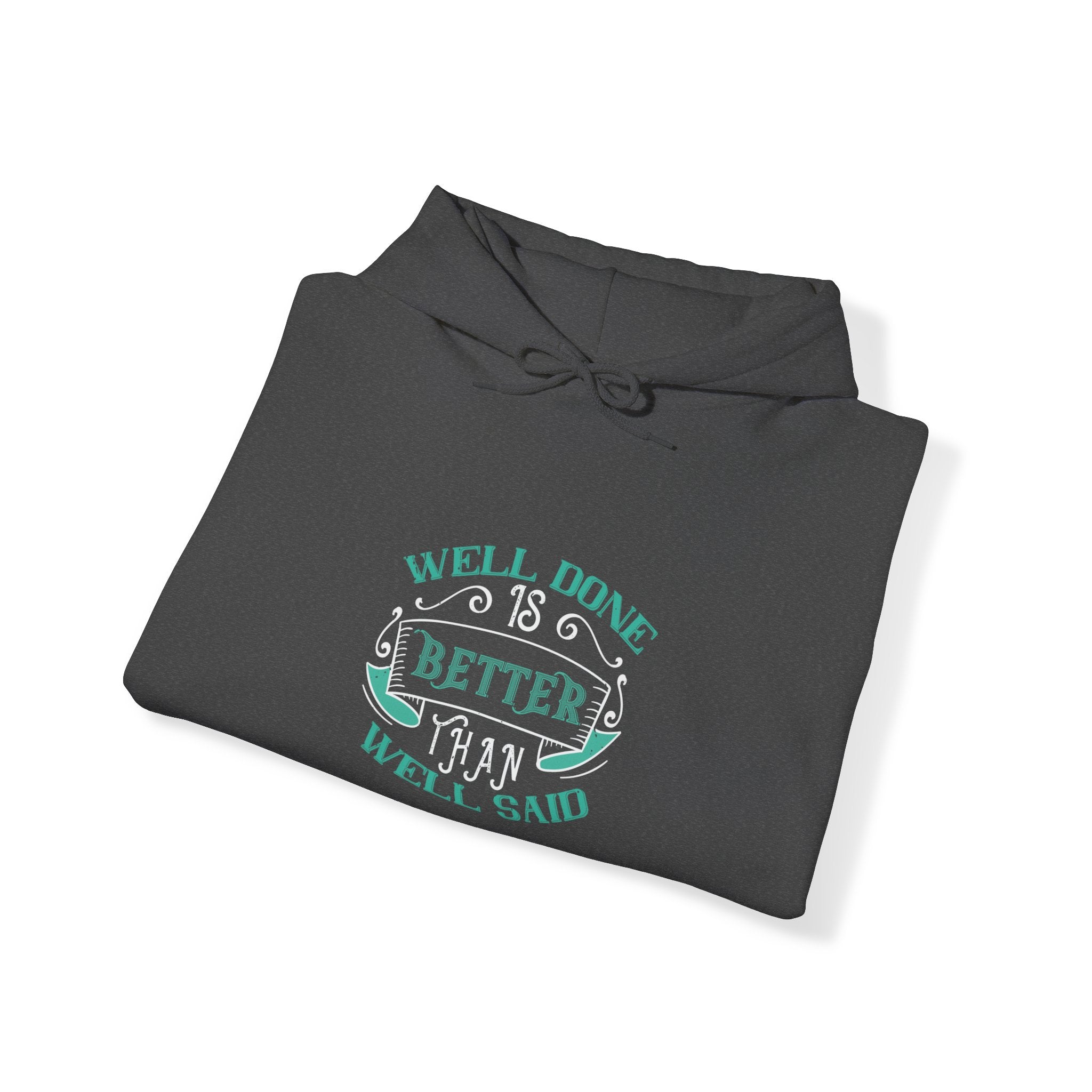 "Well done is better than well said"  Unisex Heavy Blend™ Hooded Sweatshirt