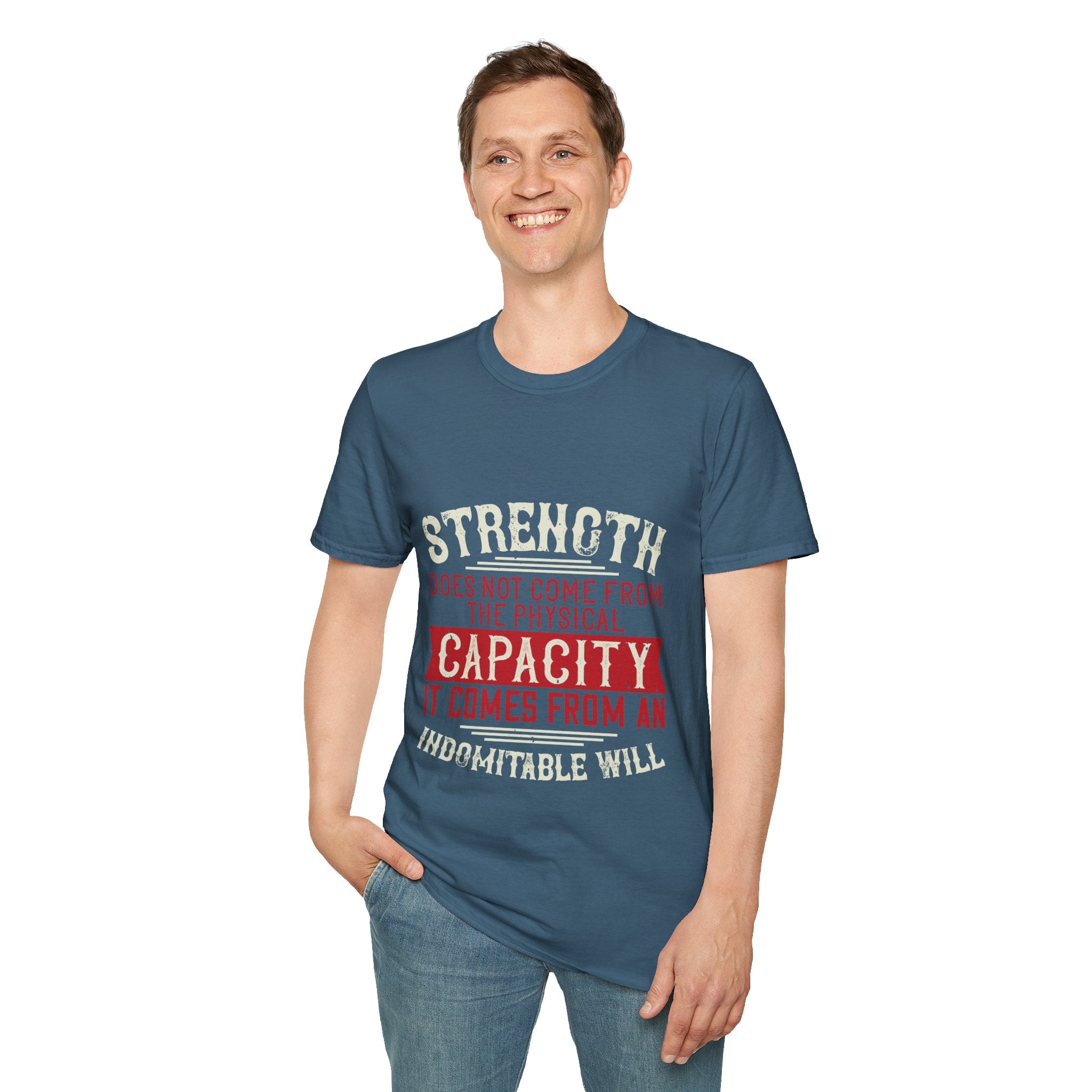 "Strength Comes From An Indomitable Will"Unisex Soft style T-Shirt