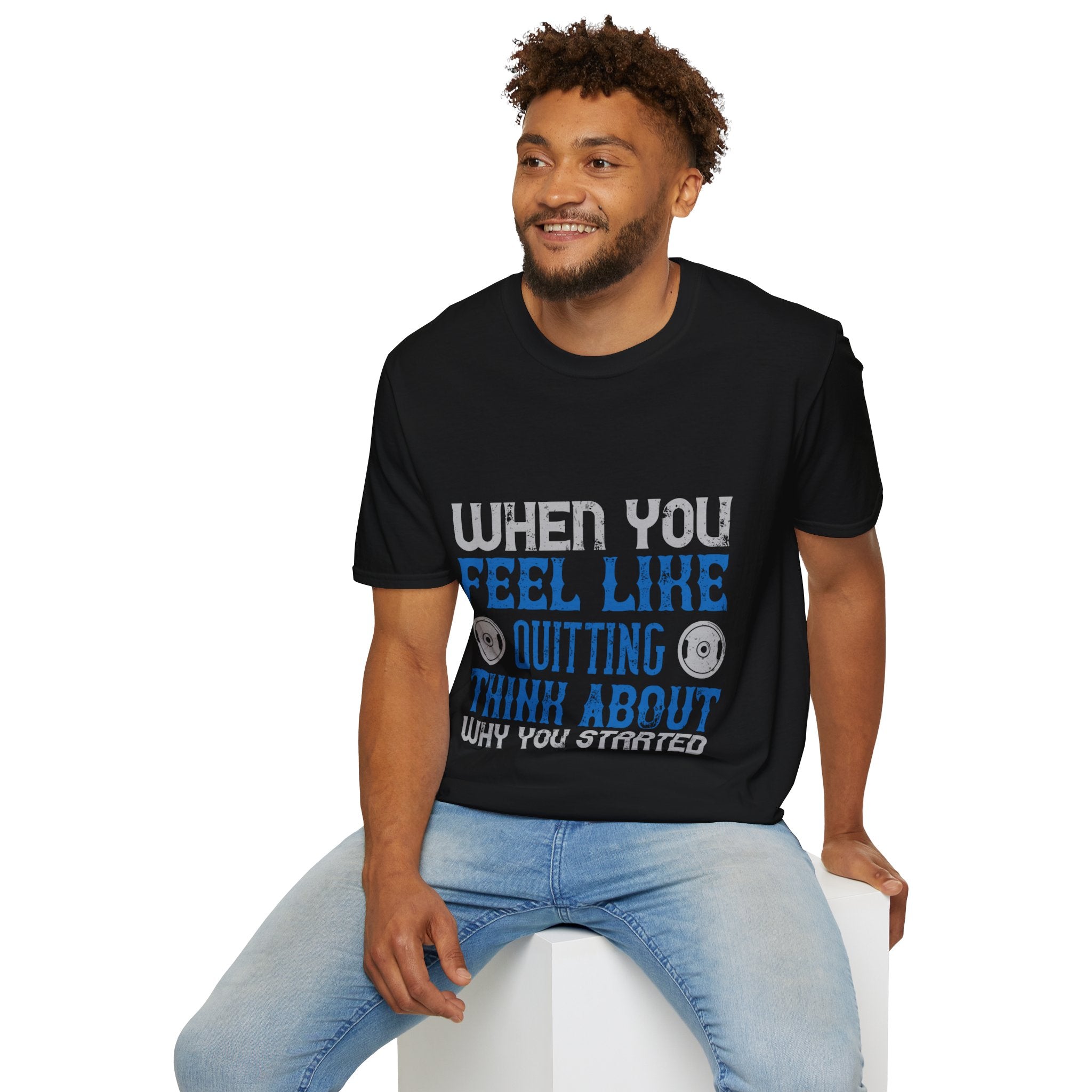 "When you feel like quitting think about why you started" Unisex Soft style T-Shirt