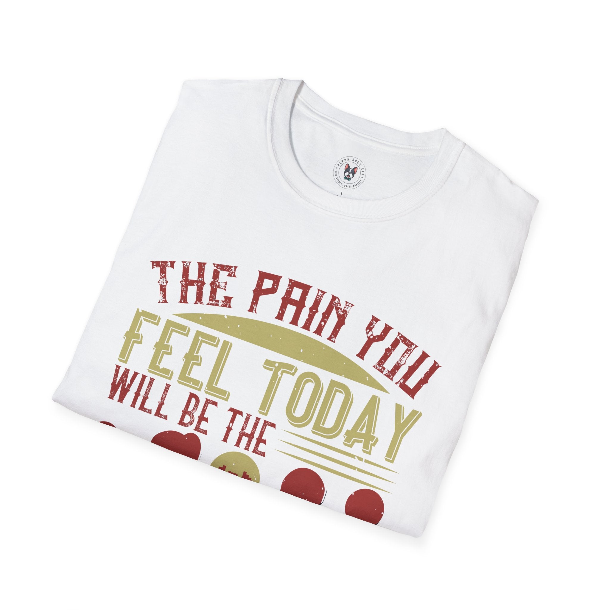 "The pain you feel today, will be the strength you feel tomorrow" Unisex Soft style T-Shirt