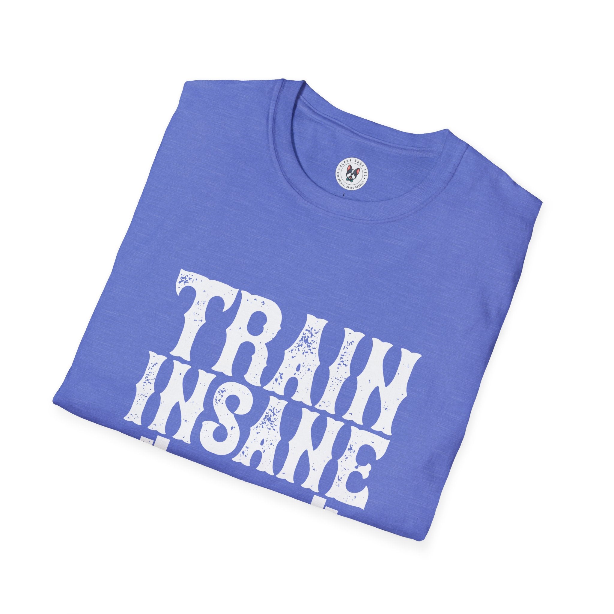 "Train insane or remain the same" Unisex Soft style T-Shirt