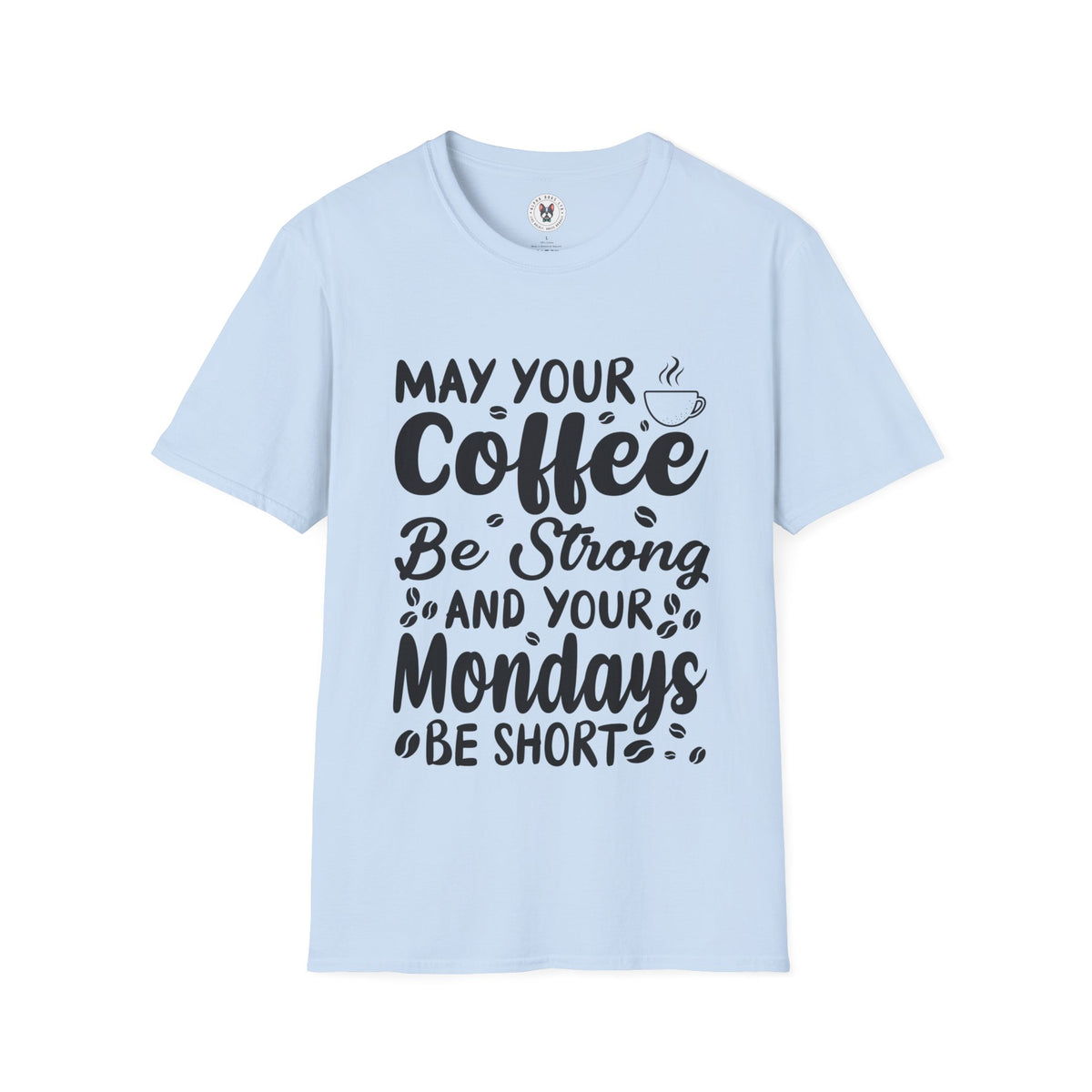 "MAY YOUR COFFEE BE STRONG AND YOUR MONDAYS BE SHORT" Unisex Soft style T-Shirt