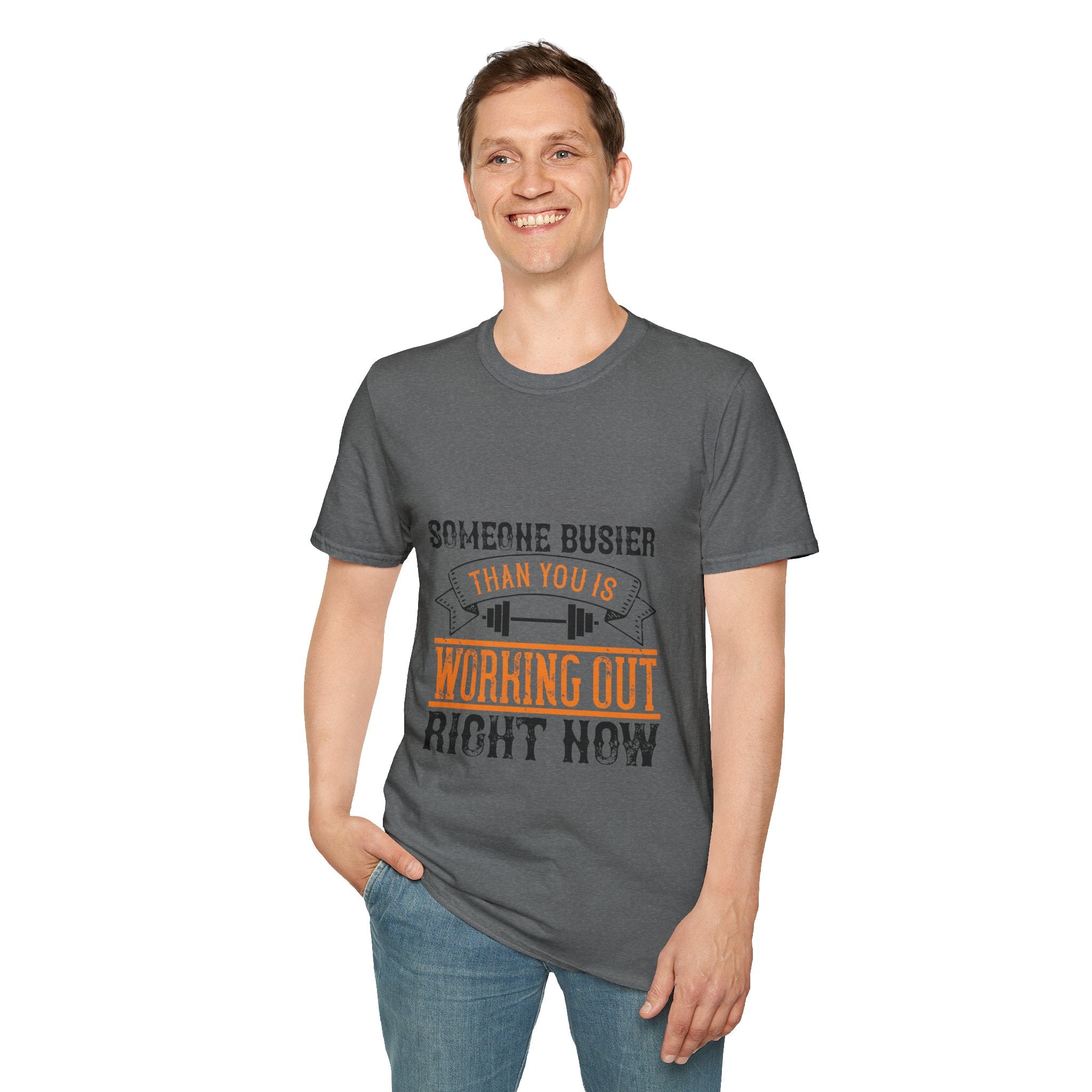 "Someone Busier Than You Is Working Out Now" Unisex Soft style T-Shirt