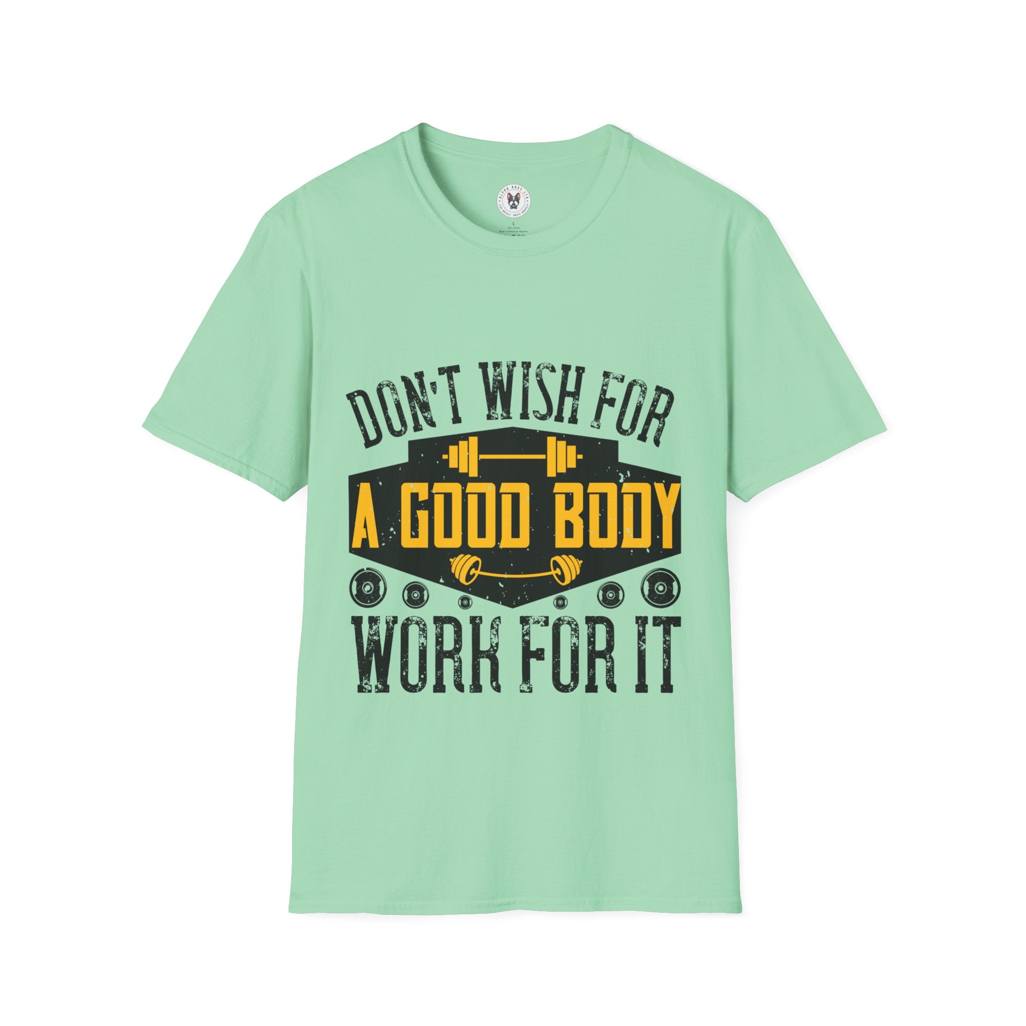 "Don't Wish For Good Body Work For It"  Unisex Soft style T-Shirt