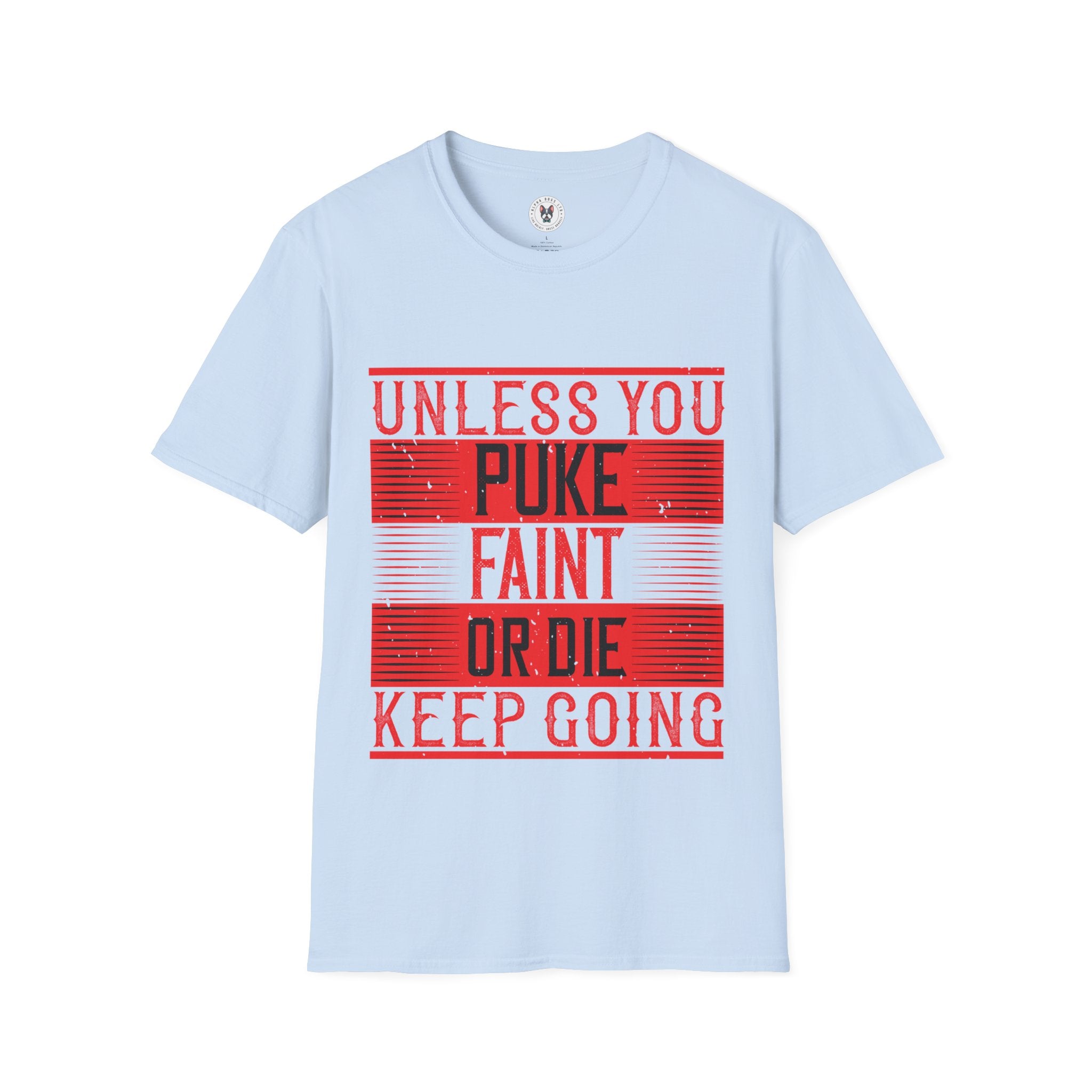 "Unless you puke, faint, or die, keep going" Unisex Soft style T-Shirt