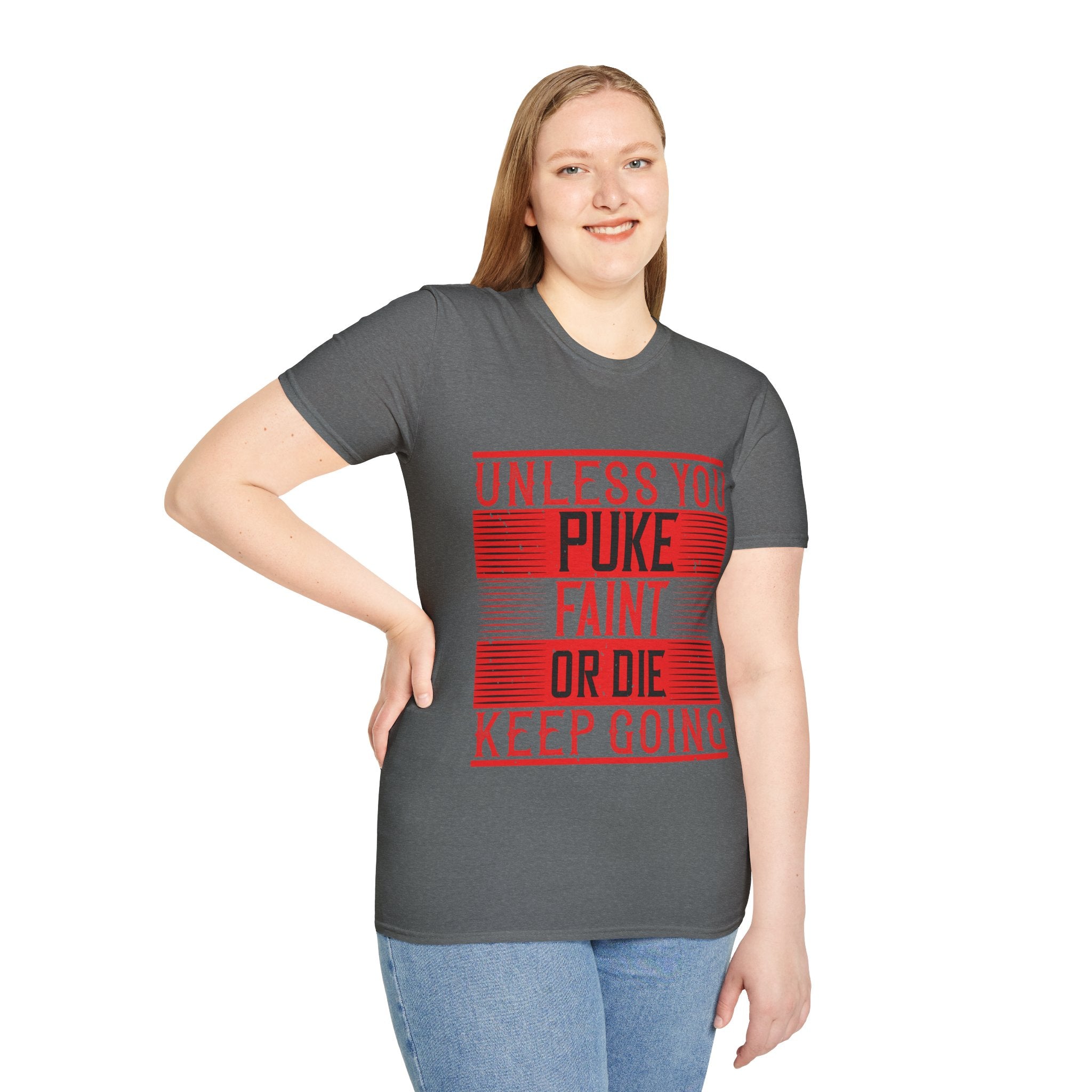 "Unless you puke, faint, or die, keep going" Unisex Soft style T-Shirt