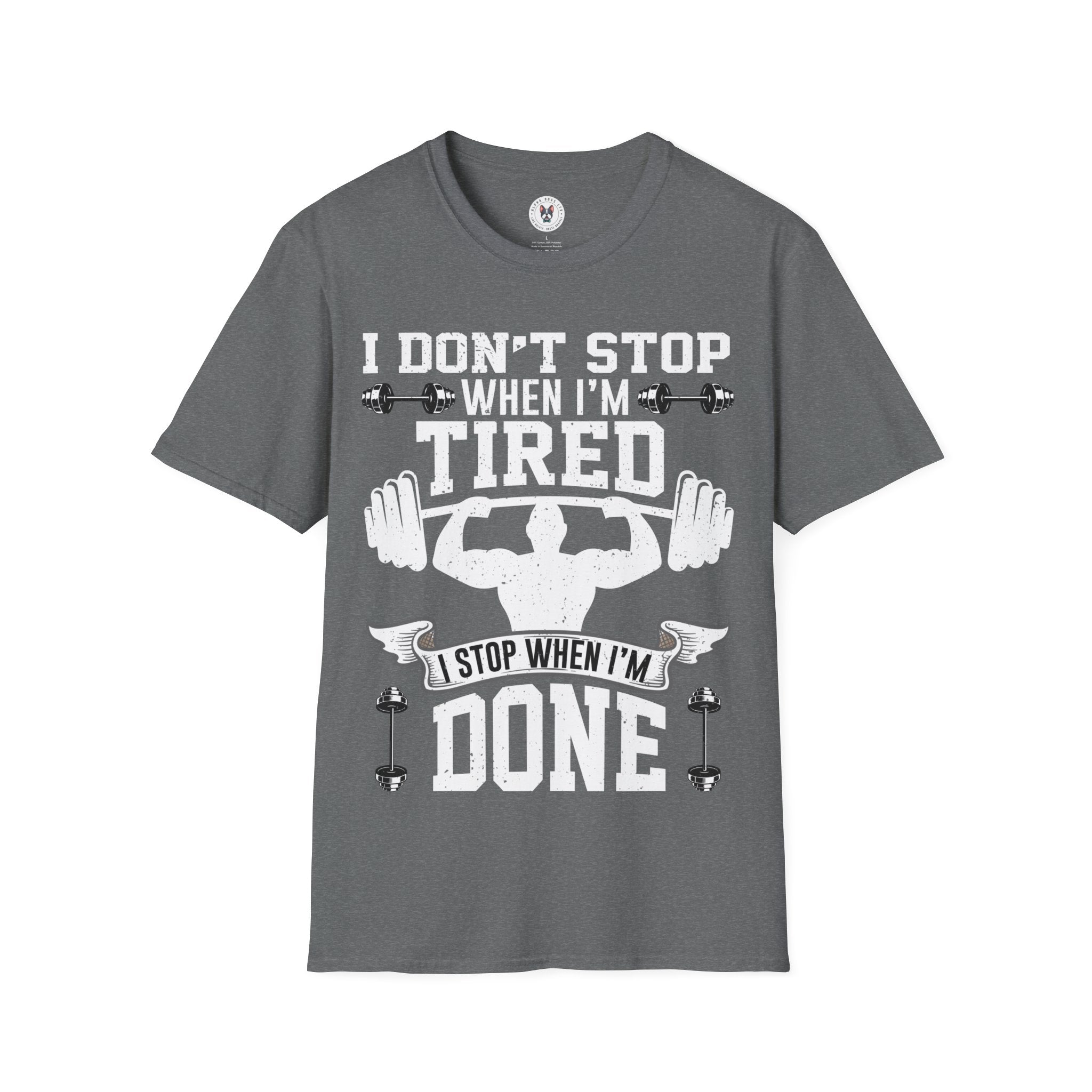 "I Don't Stop When I m tired I Stop When I m done" Unisex Soft style T-Shirt