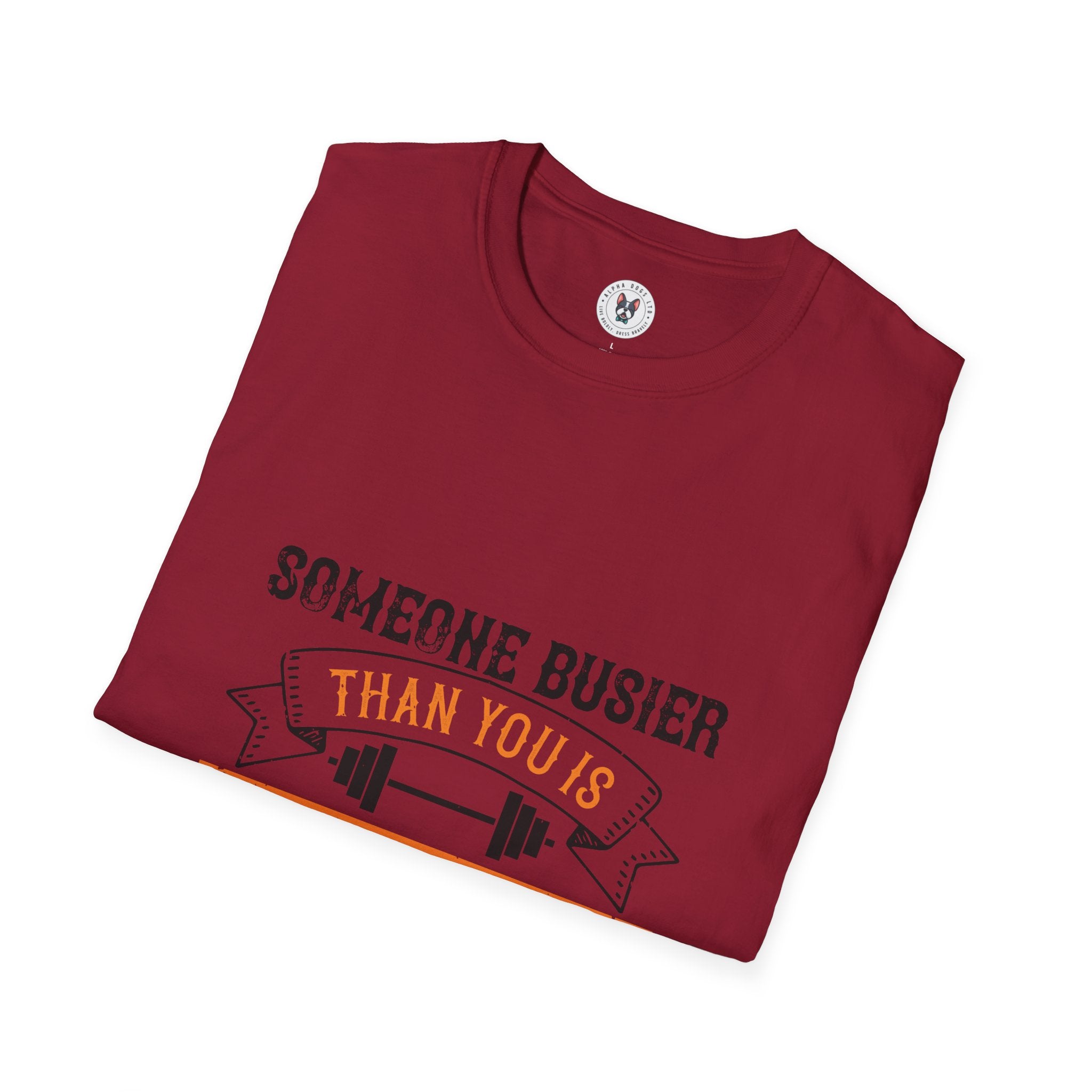 "Someone Busier Than You Is Working Out Now" Unisex Soft style T-Shirt