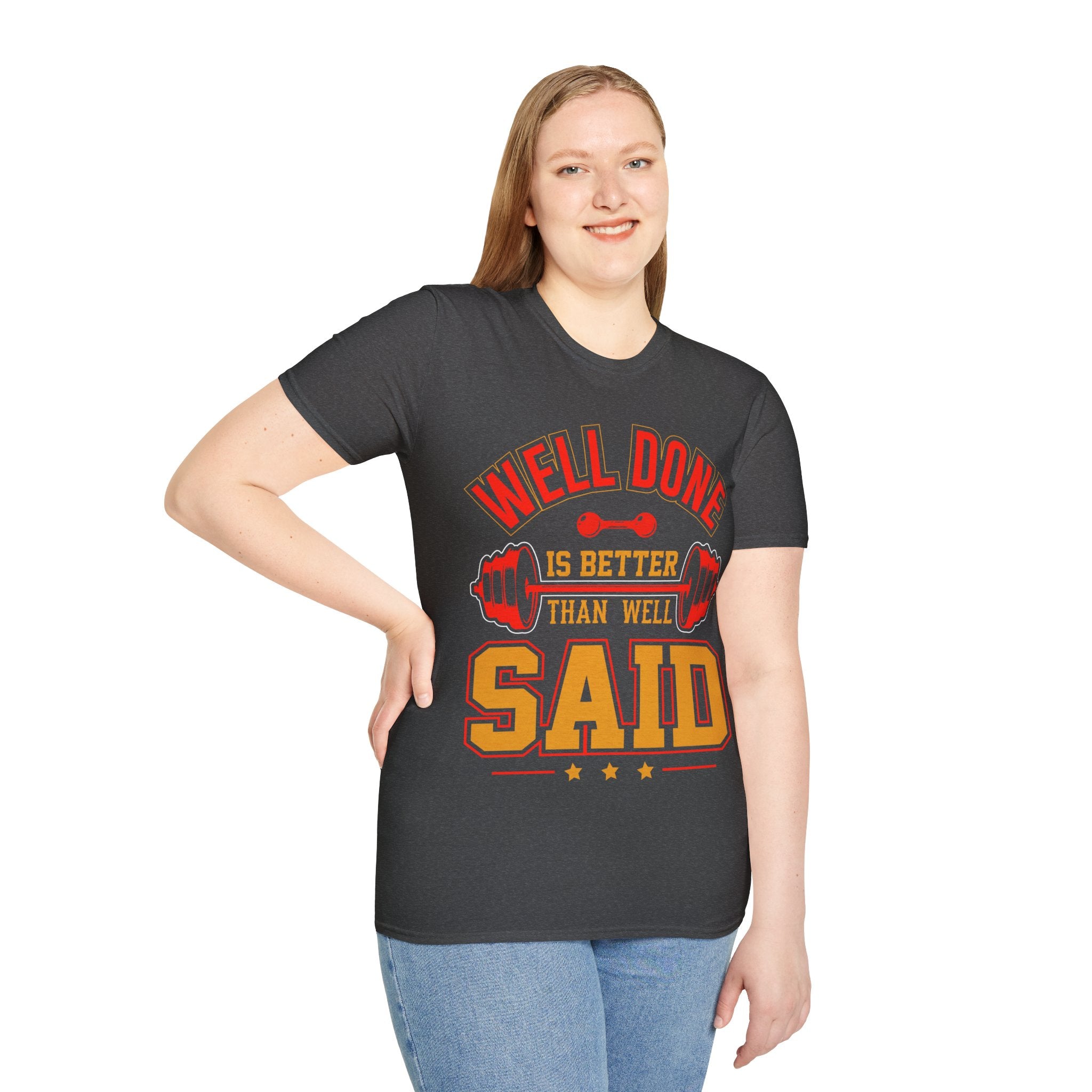 "Well Done Is Better Than Well Said" Unisex Soft style T-Shirt