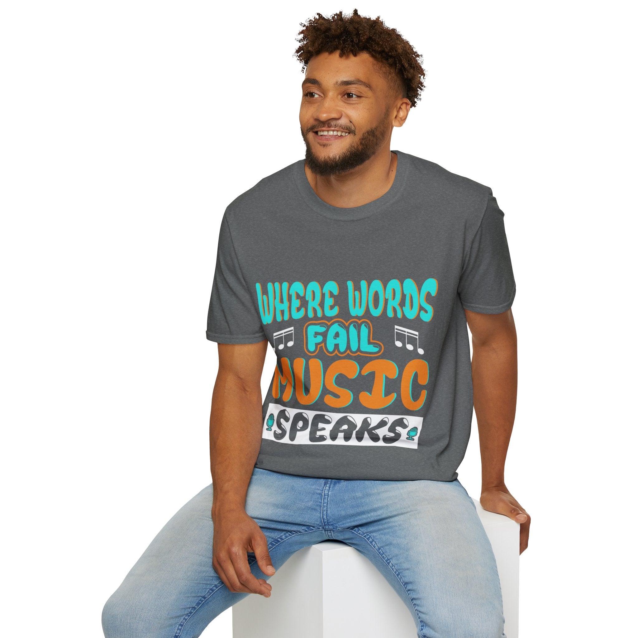 "Where Word Fails music Speaks" Unisex Soft style T-Shirt