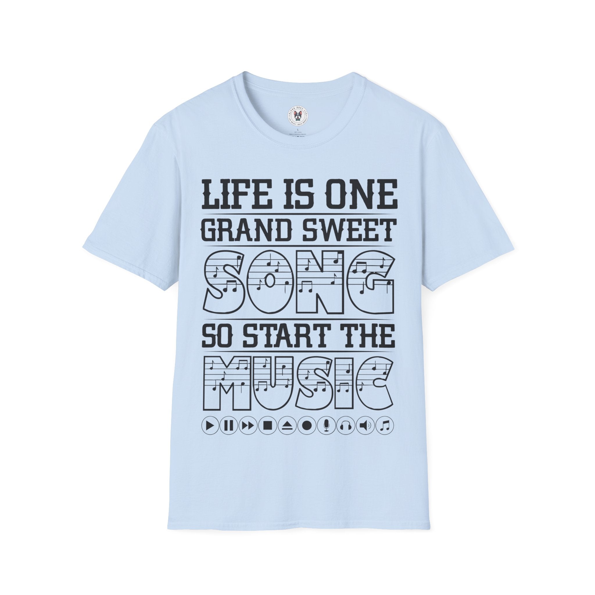 "Life Is One Grand Sweet Song So Start The Music" Unisex Soft style T-Shirt