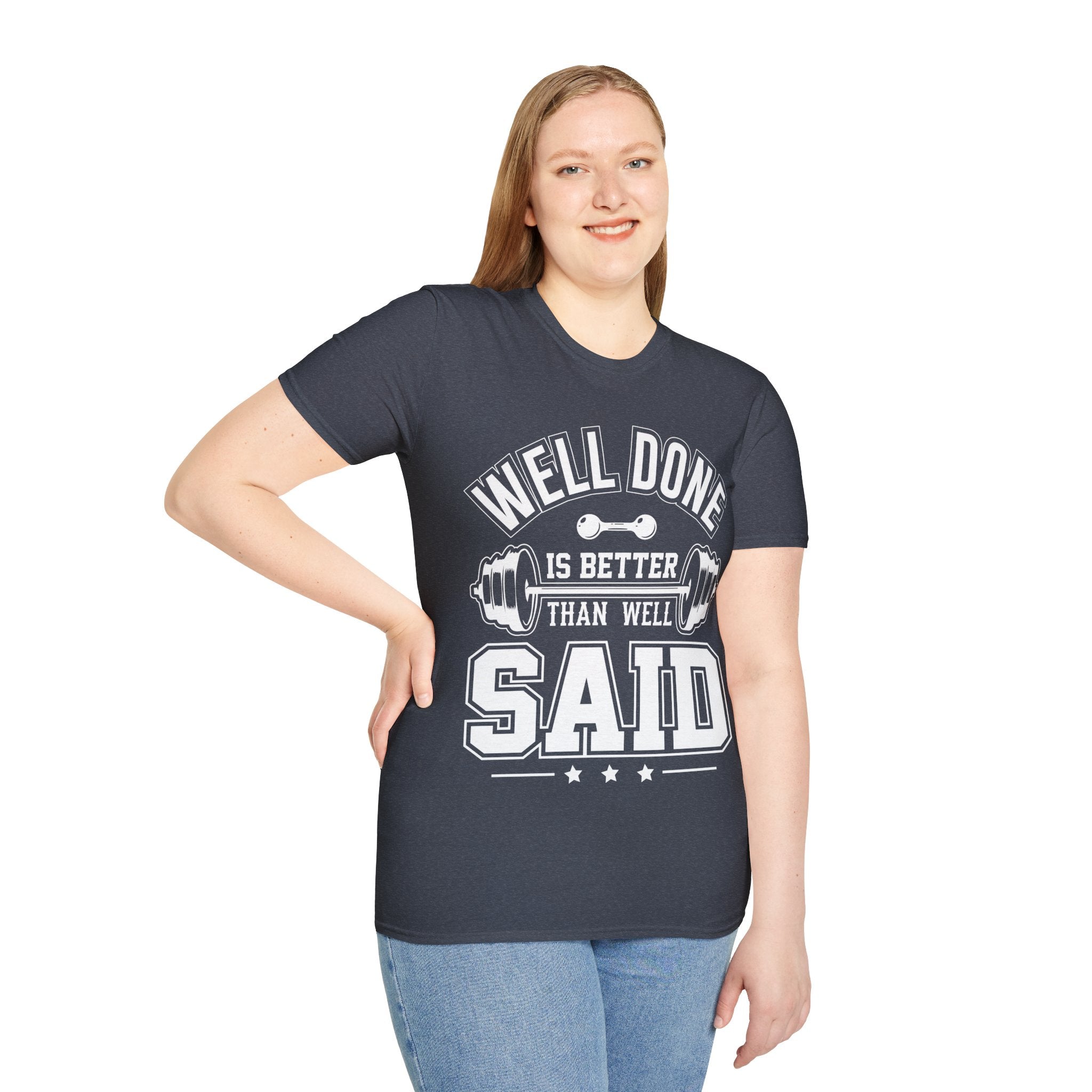 "Well Done Is Better Than Well Said" Unisex Soft style T-Shirt