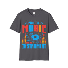 "Play The Music Not The Instrument"  Unisex Soft style T-Shirt