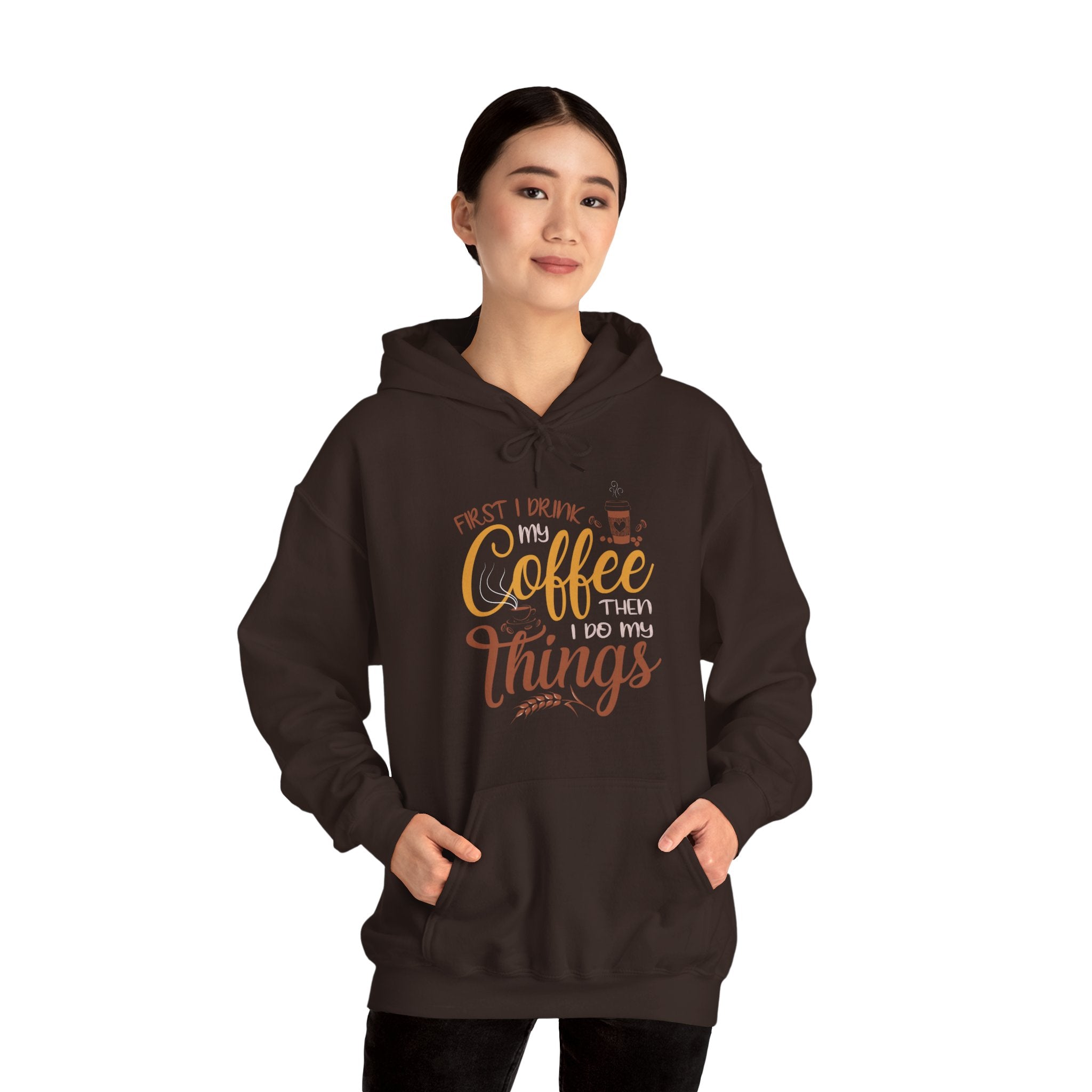 "FIRST I DRINK MY COFFEE THEN I DO MY THINGS" Unisex Heavy Blend™ Hooded Sweatshirt