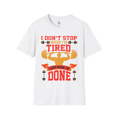 "I Don't Stop When I m tired I Stop When I m done"  Unisex Soft style T-Shirt