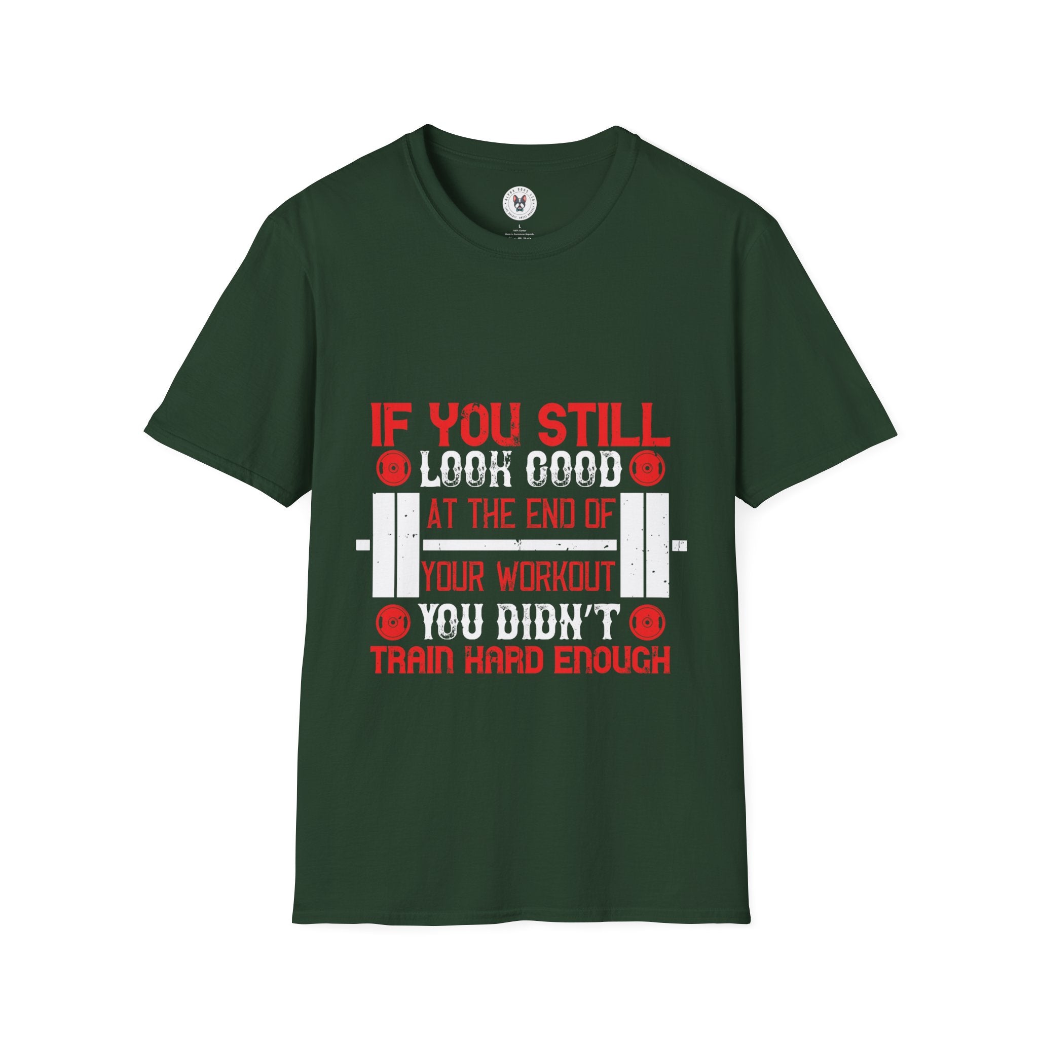 "If You Still Look Good At the End Of Workout You Don't Train Hard" Unisex Soft style T-Shirt