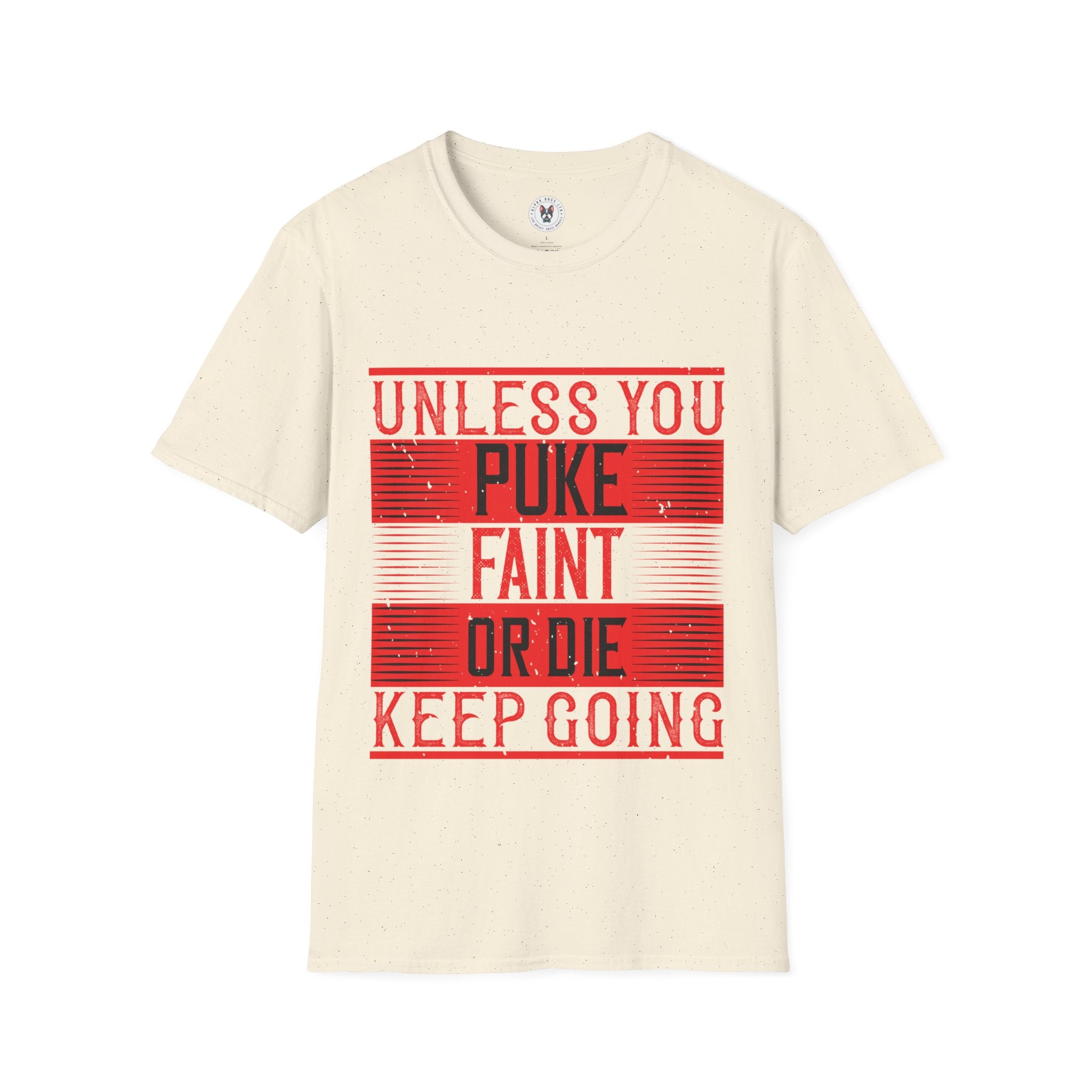 "Unless you puke, faint, or die, keep going" Unisex Soft style T-Shirt