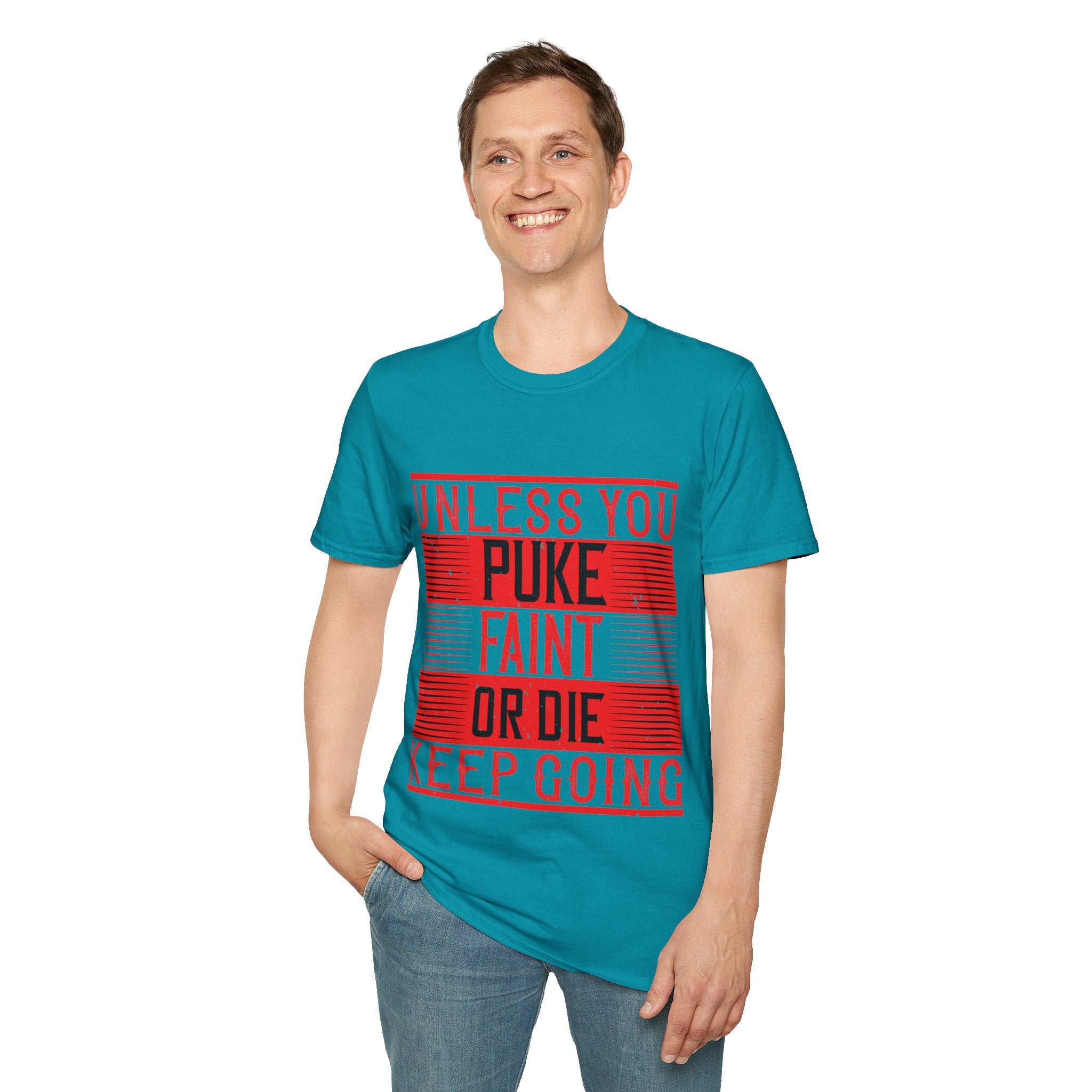 "Unless you puke, faint, or die, keep going" Unisex Soft style T-Shirt