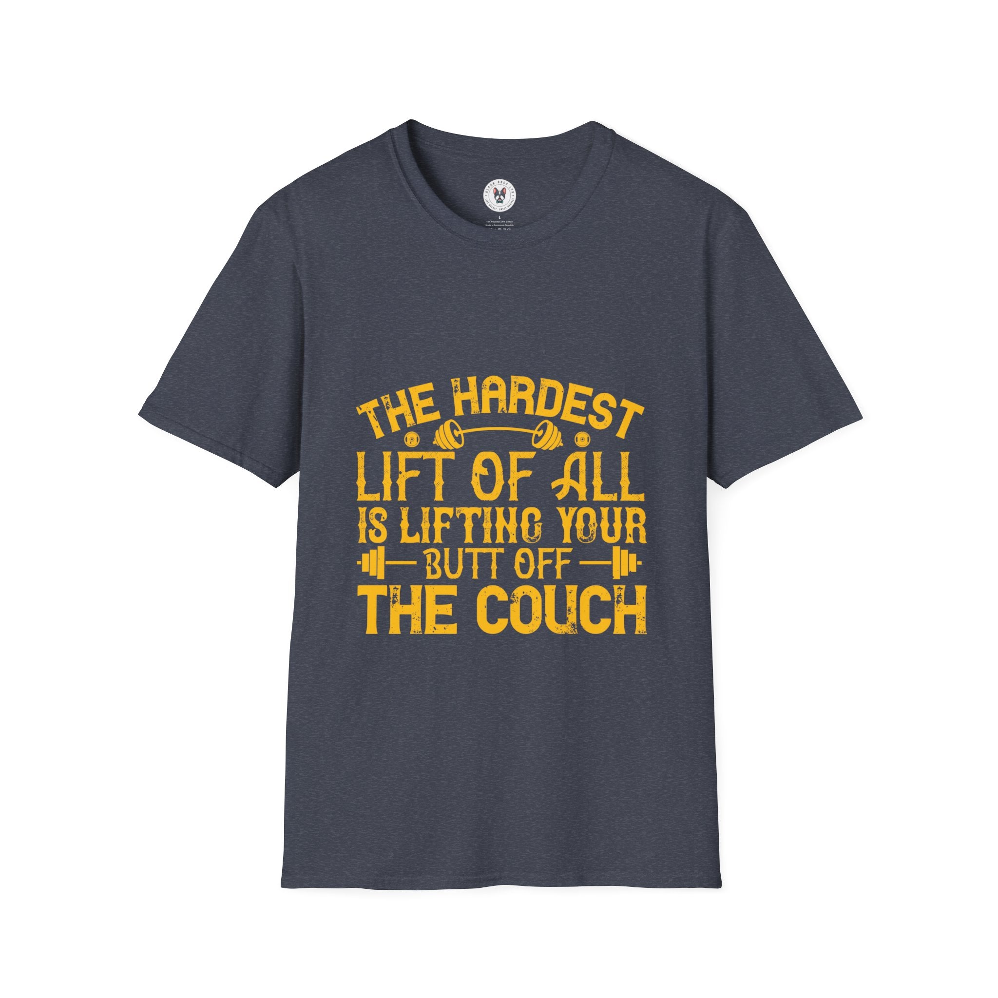 "The hardest lift of all is lifting your butt off the couch"  Unisex Soft style T-Shirt