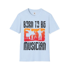 "Born To Be Musician"  Unisex Soft style T-Shirt