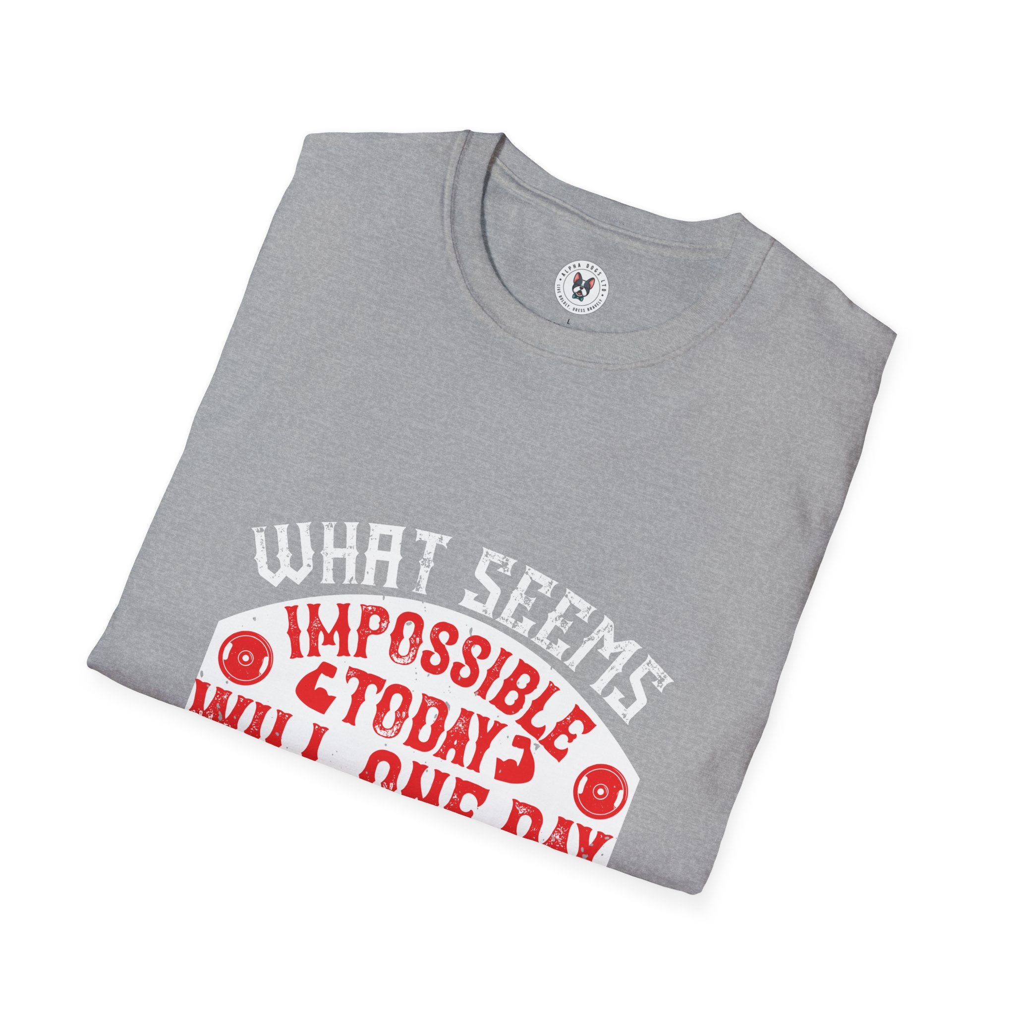 "What seems impossible today will one day become your warm-up" Unisex Soft style T-Shirt