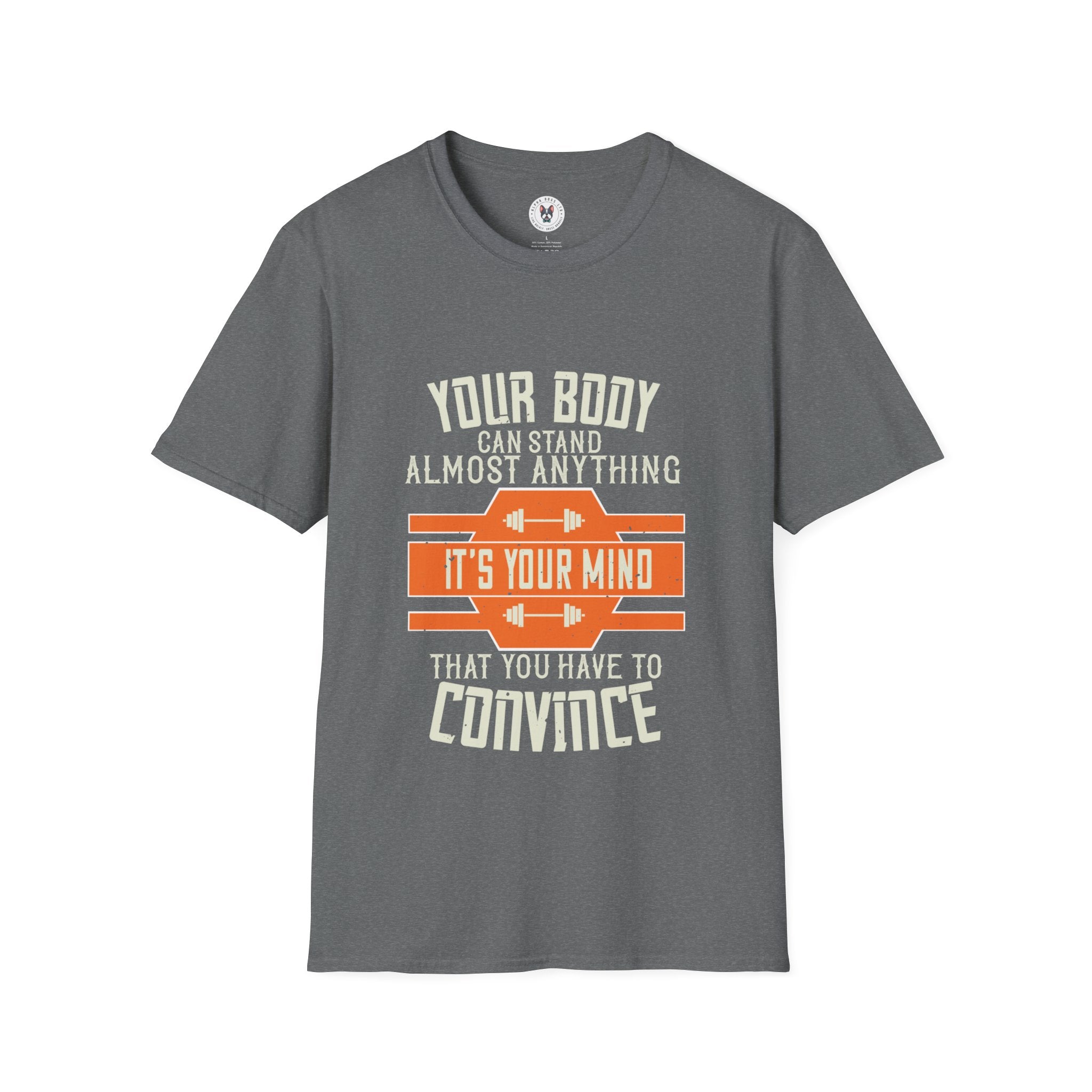 "Your body can stand almost anything. It’s your mind that you have to convince" Unisex Soft style T-Shirt