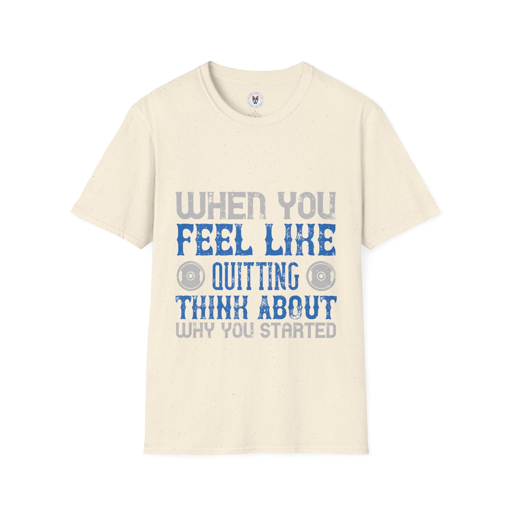 "When you feel like quitting think about why you started" Unisex Soft style T-Shirt