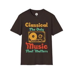 "Classical The Only Music That Matters" Unisex Soft style T-Shirt